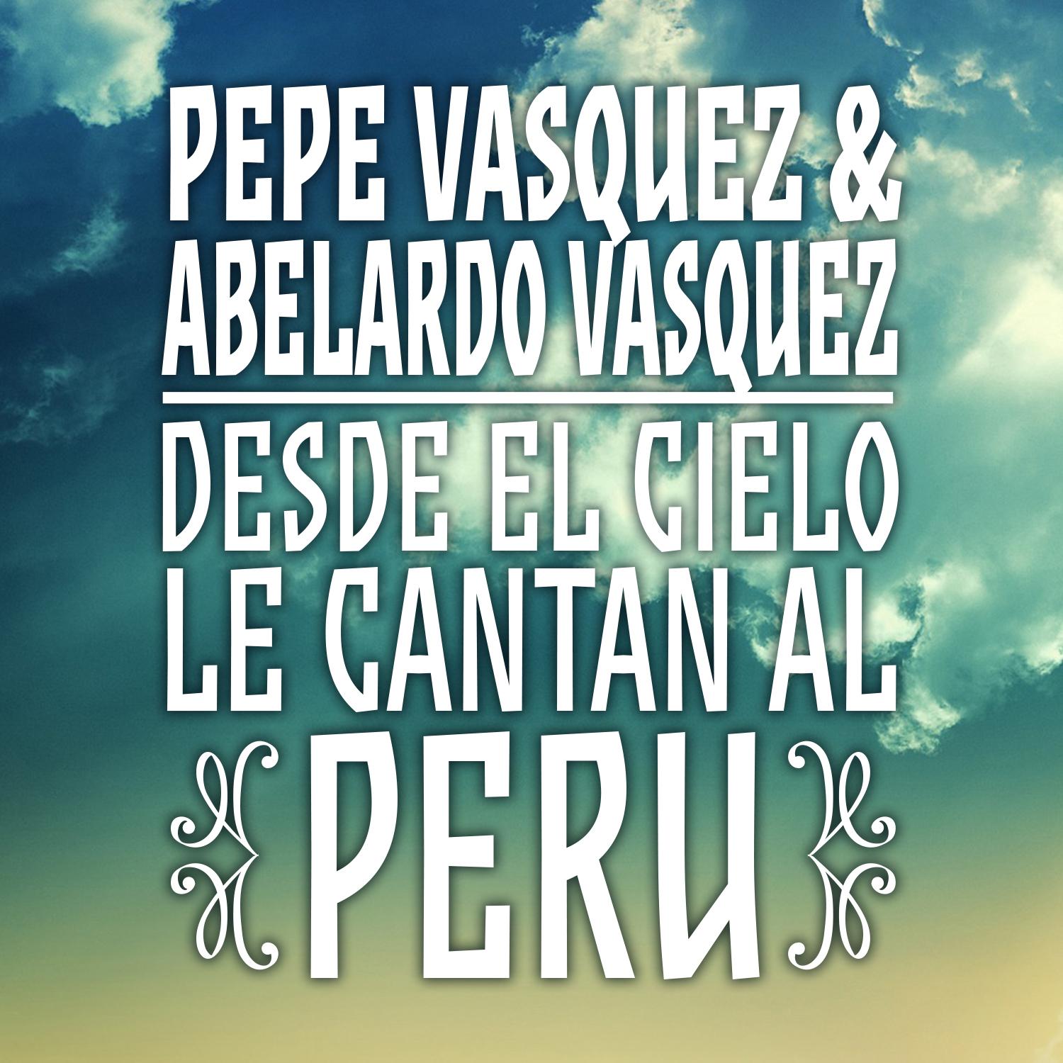 Постер альбома Pepe Vásquez & Abelardo Vásquez: Desde el Cielo Le Cantan al Perú