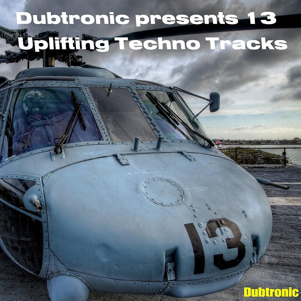Постер альбома Dubtronic Presents 13 Uplifting Techno Tracks