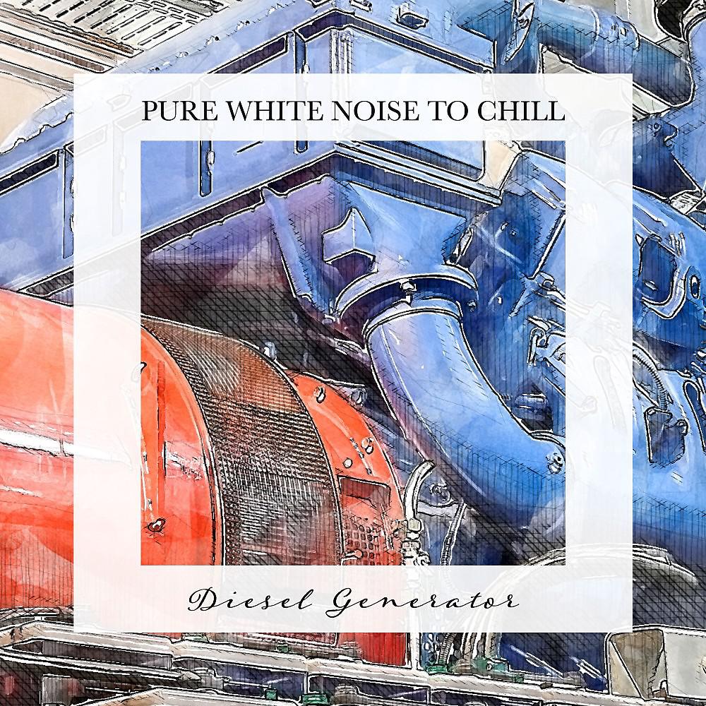 Постер альбома Diesel Generator: Pure White Noise to Chill