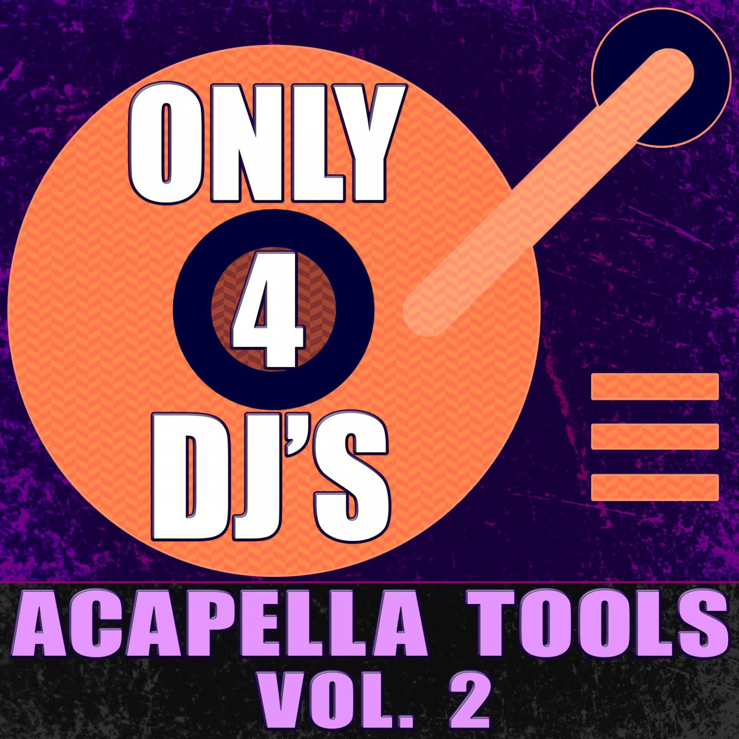 Постер альбома Only 4 DJ's: Acapella Tools, Vol. 2