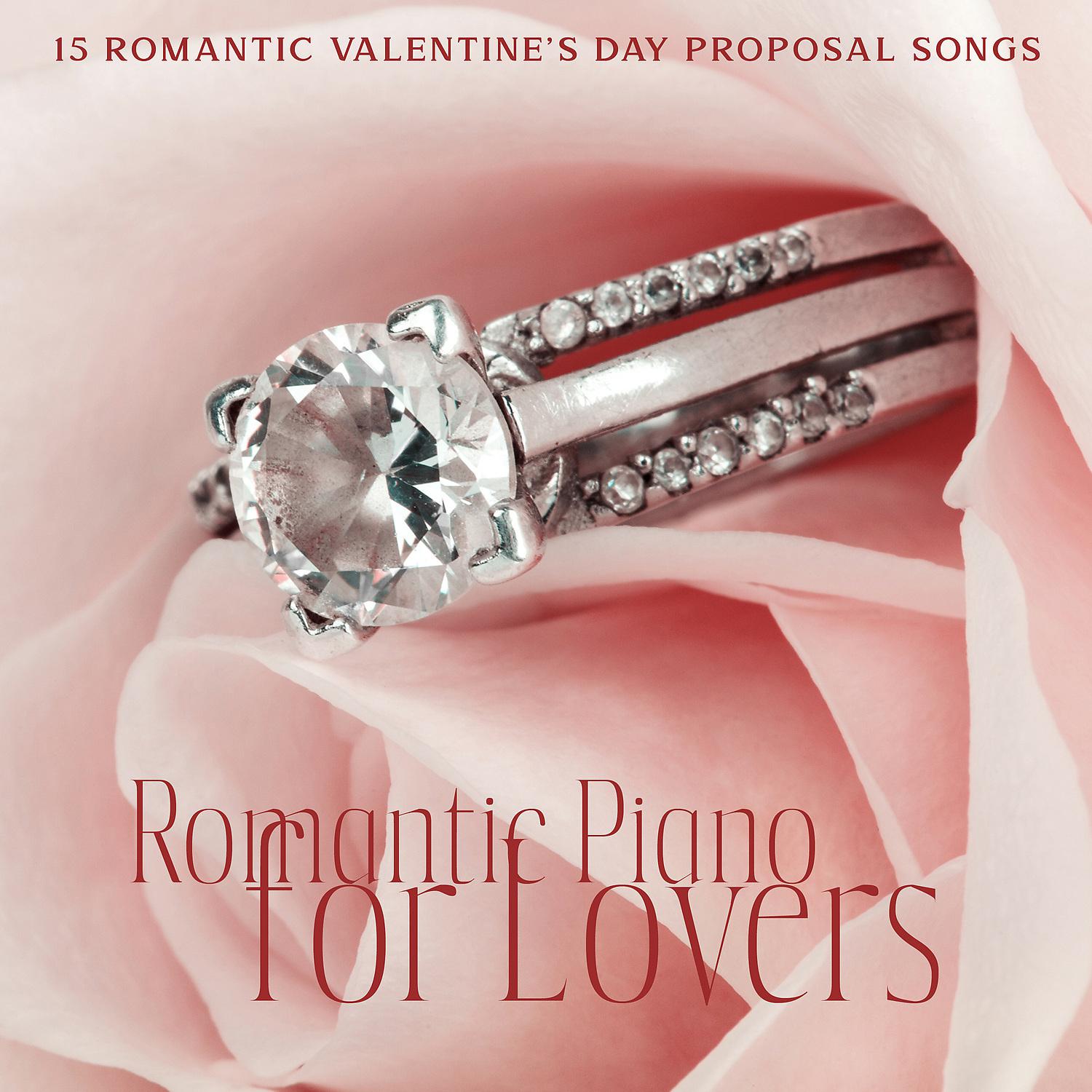 Постер альбома 15 Romantic Valentine's Day Proposal Songs: Romantic Piano for Lovers, Piano Instrumental Wedding Music, Unforgettable Moments, Romantic Proposal Piano