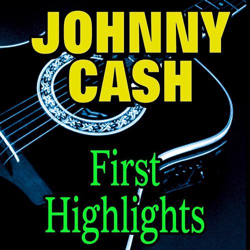 Постер альбома Johnny Cash First Highlights (Original Artist Original Songs)