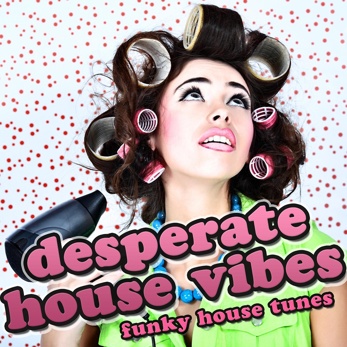 Постер альбома Desperate House Vibes