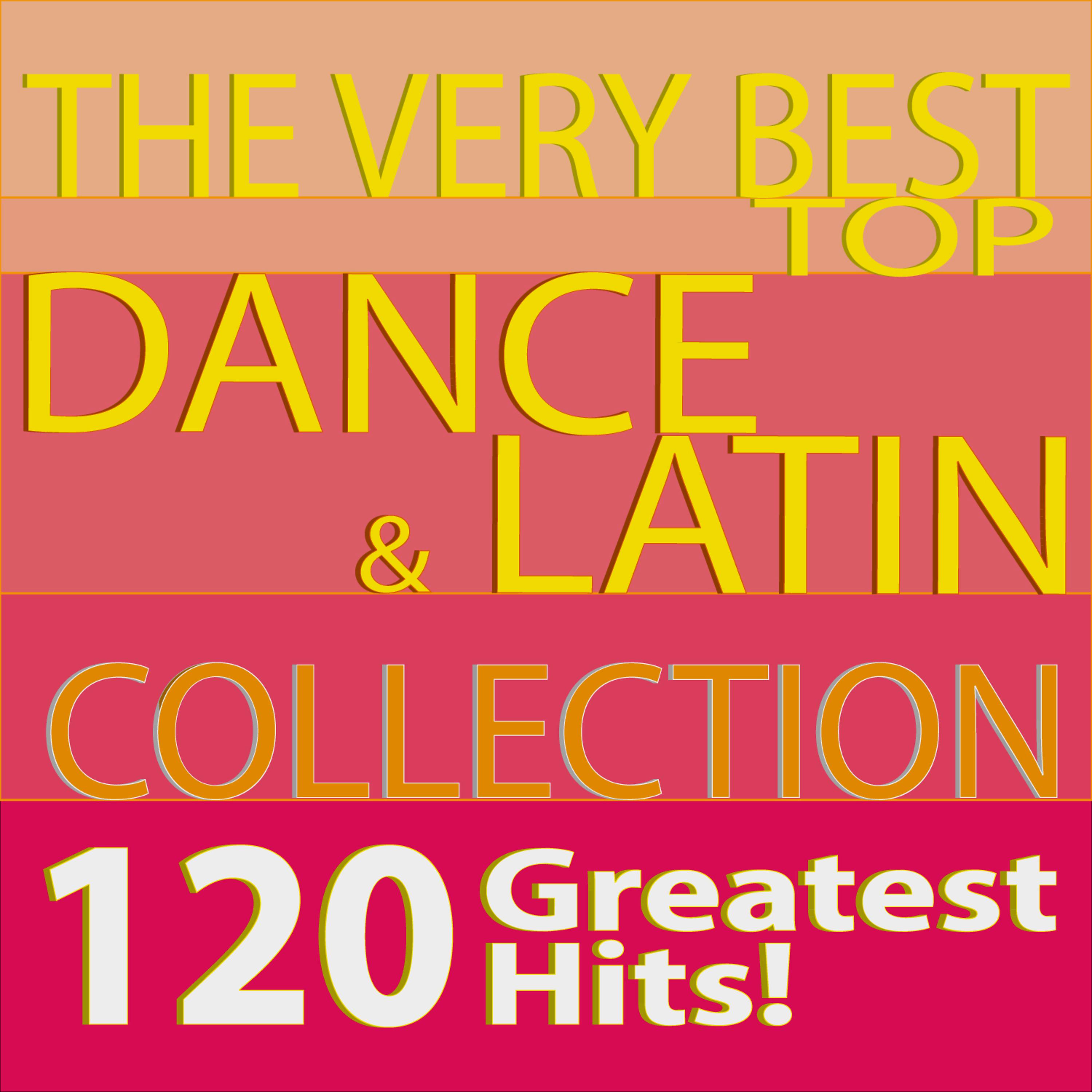 Постер альбома The Very Best Top Dance & Latin Collection 120 Greatest Hits!