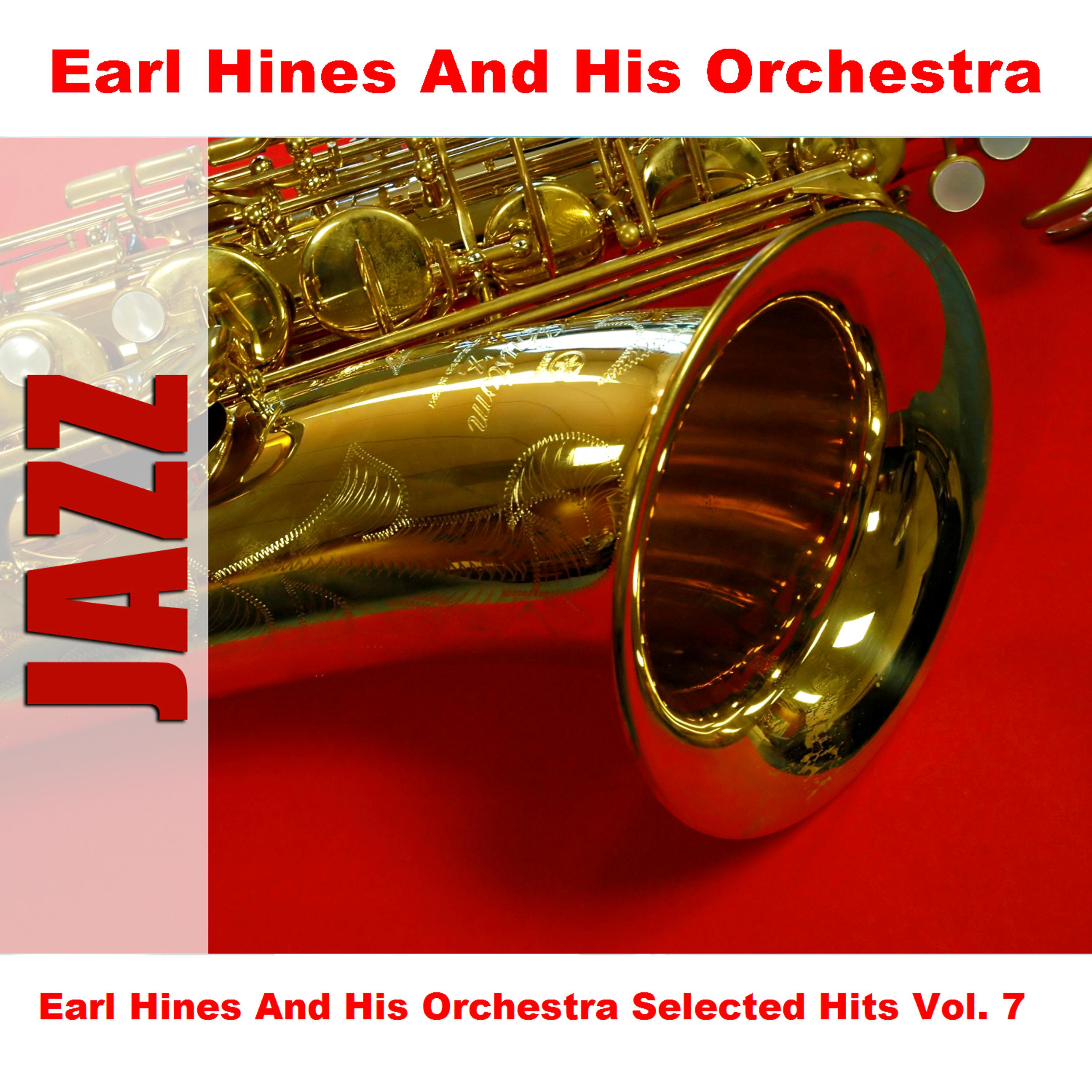 Постер альбома Earl Hines And His Orchestra Selected Hits Vol. 7