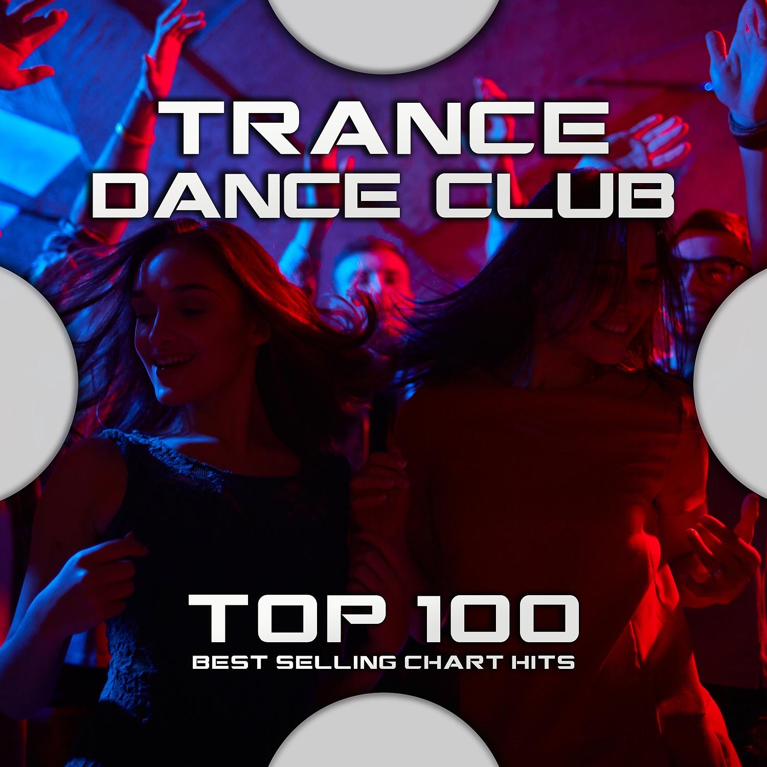 Постер альбома Trance Dance Club Top 100 Best Selling Chart Hits