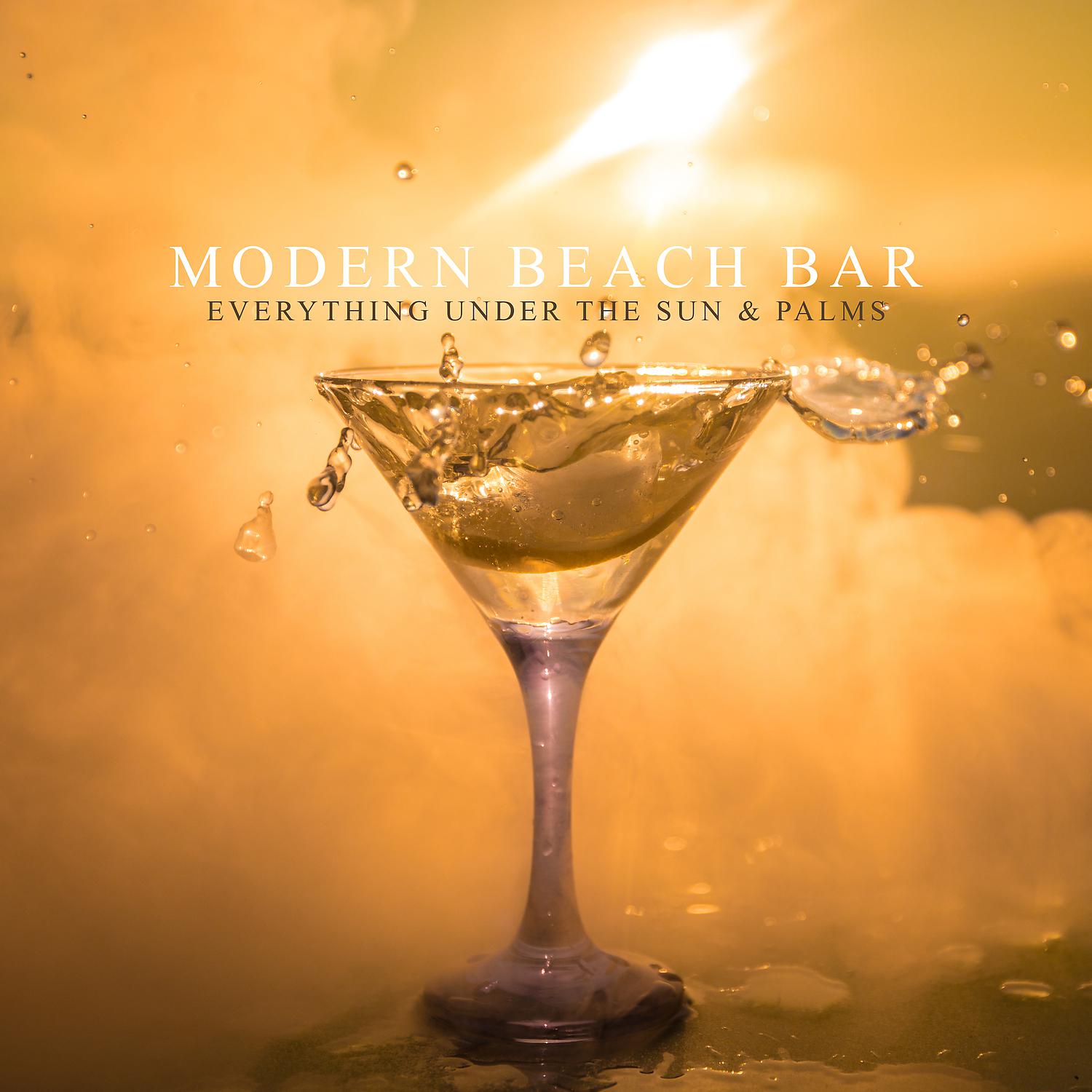 Постер альбома Modern Beach Bar: Everything Under the Sun & Palms - Amazing Electronic Ambient Chill Music 2019