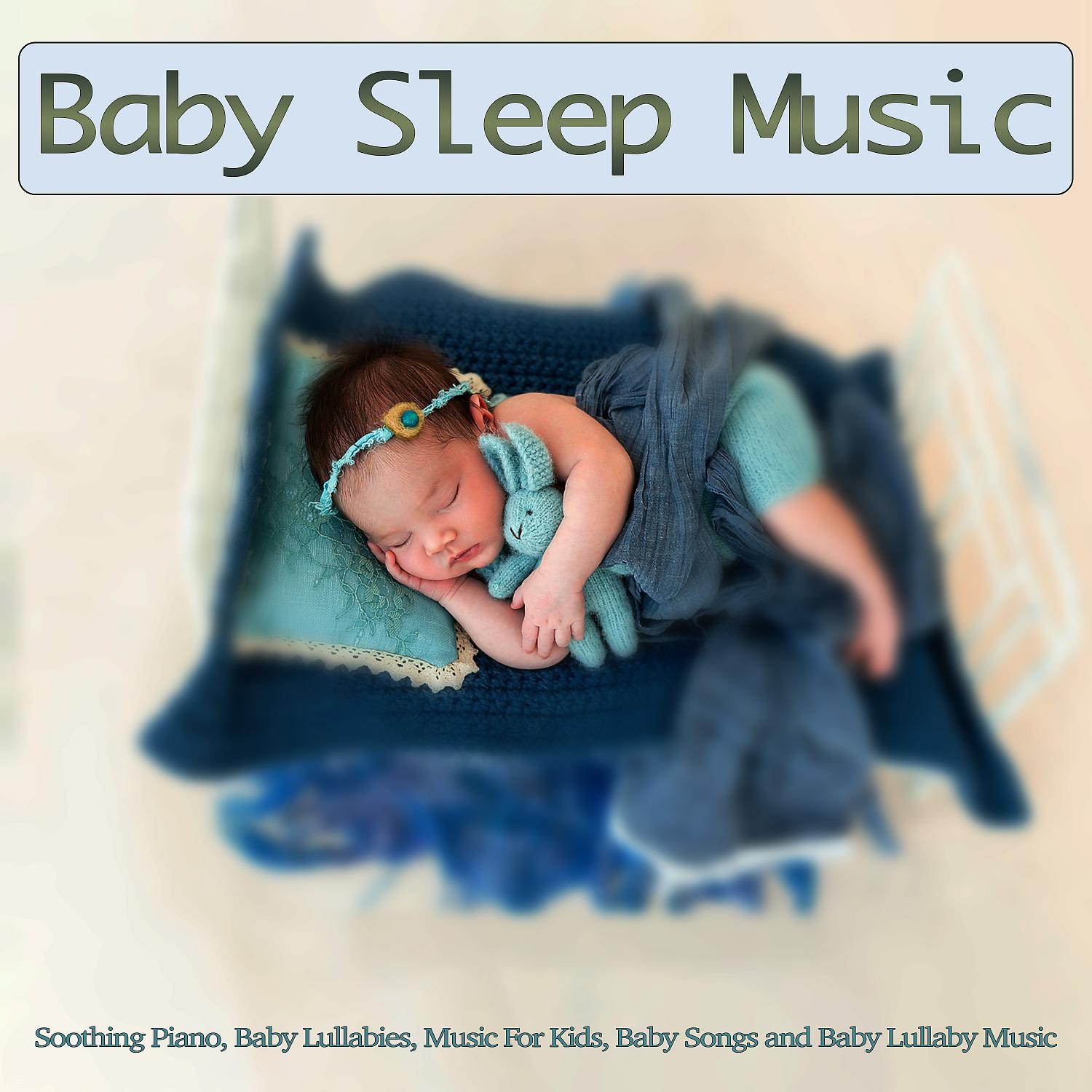 Постер альбома Baby Sleep Music: Soothing Piano, Baby Lullabies, Music For Kids, Baby Songs and Baby Lullaby Music