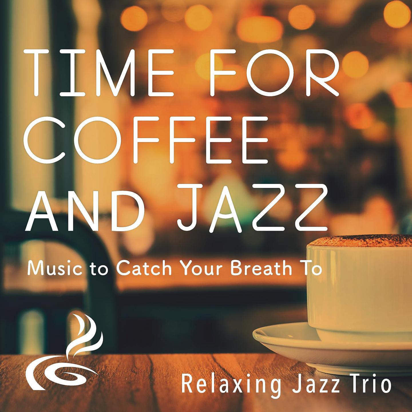 Постер альбома Time for Coffee and Jazz - Music to Catch Your Breath To