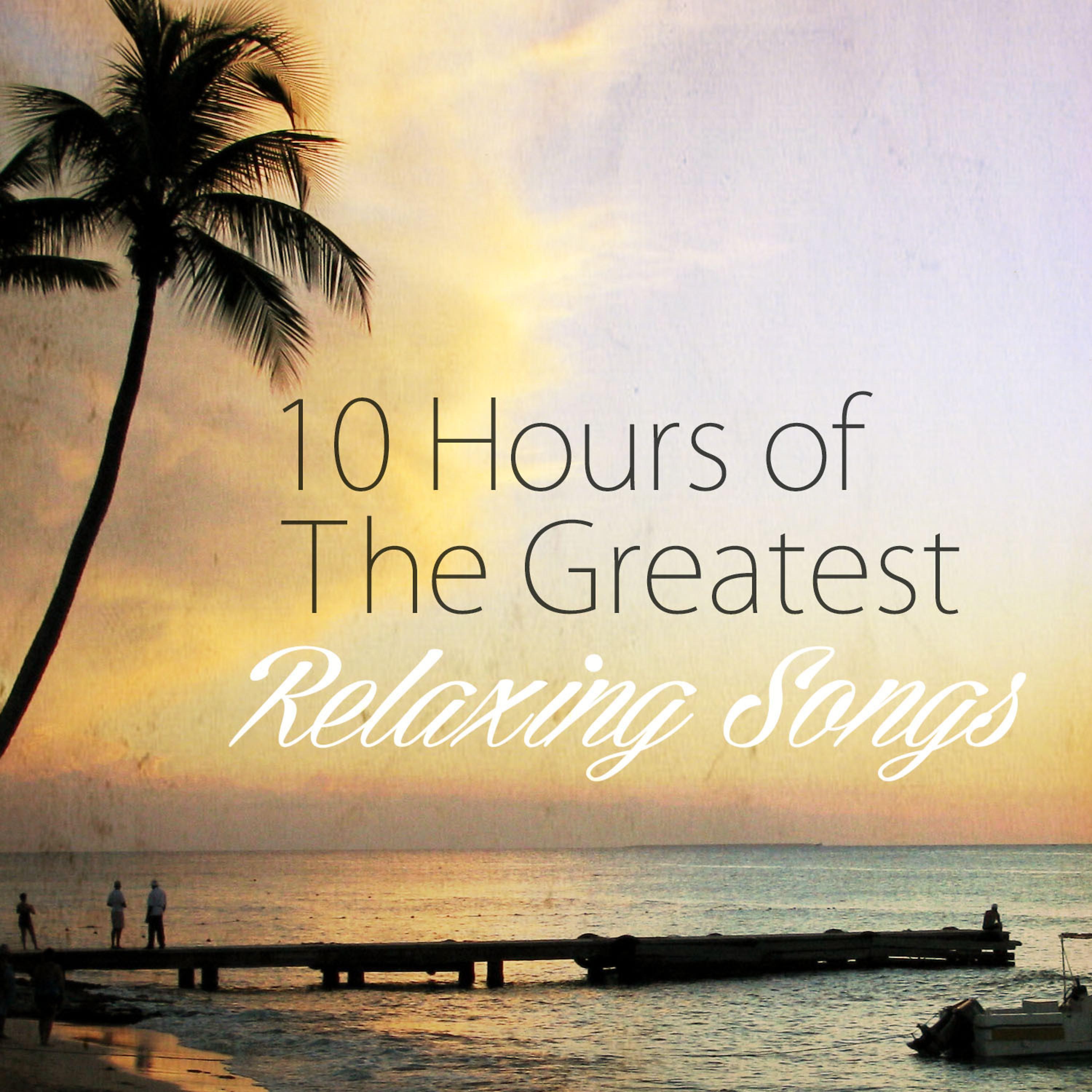 Постер альбома 10 Hours of the Greatest Relaxing Songs
