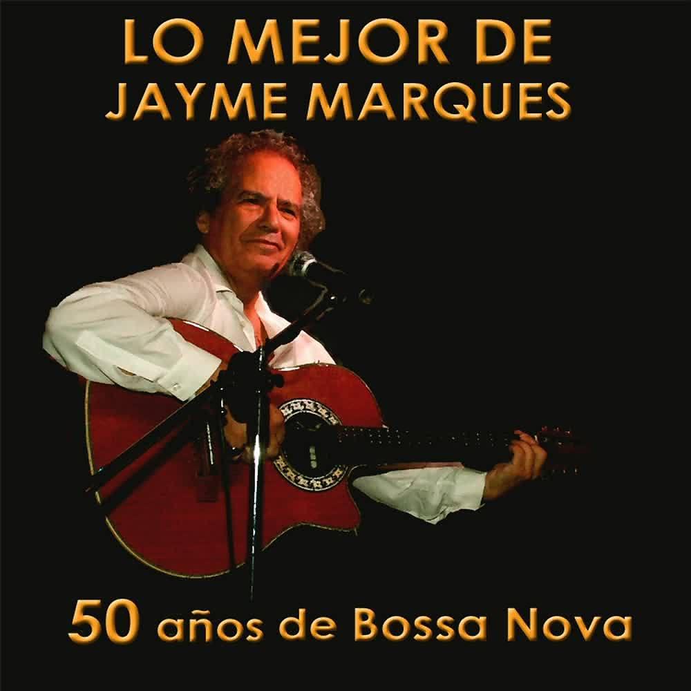 Постер альбома Lo mejor de Jayme Marques. 50 años de Bossa Nova