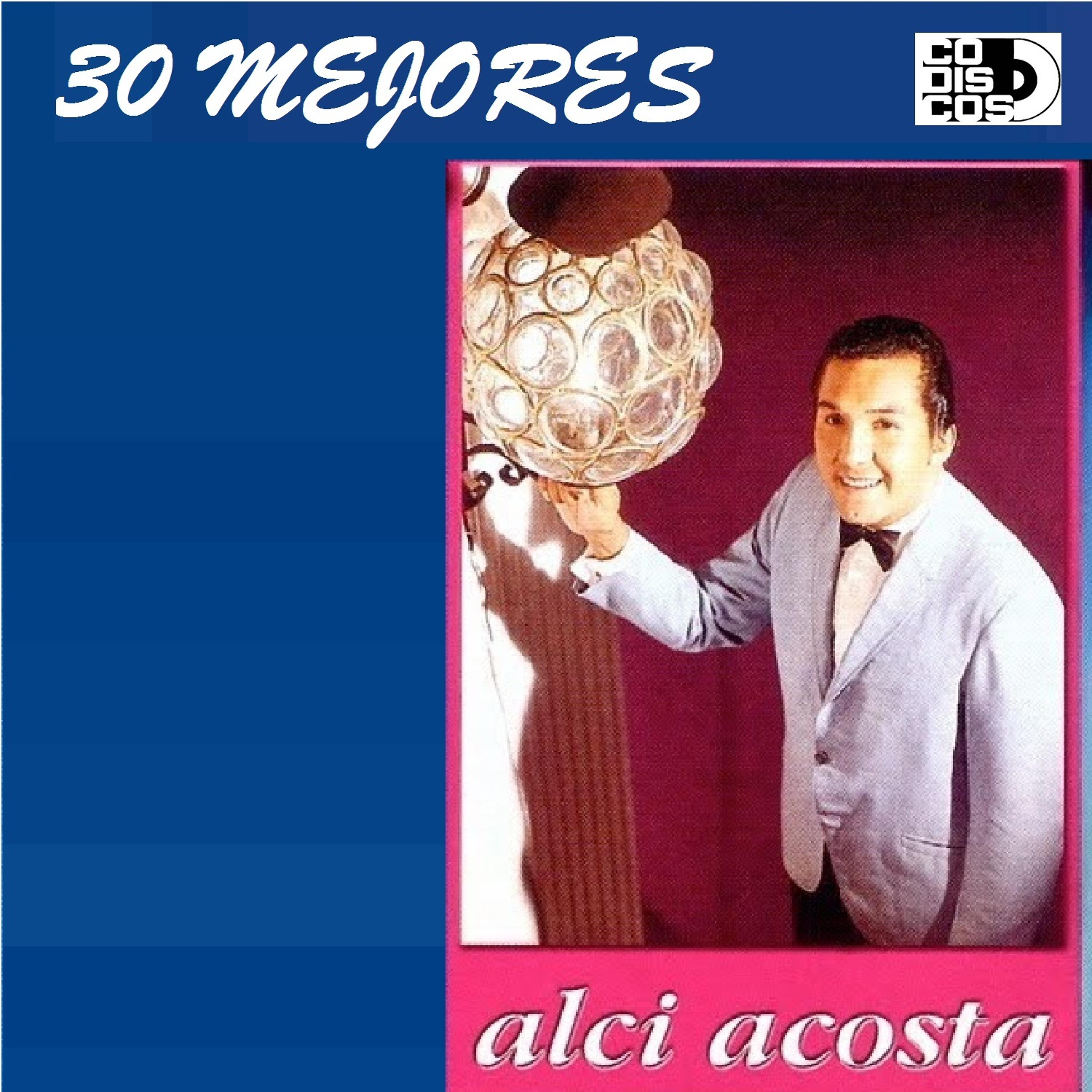 Постер альбома 30 Mejores: Alci Acosta