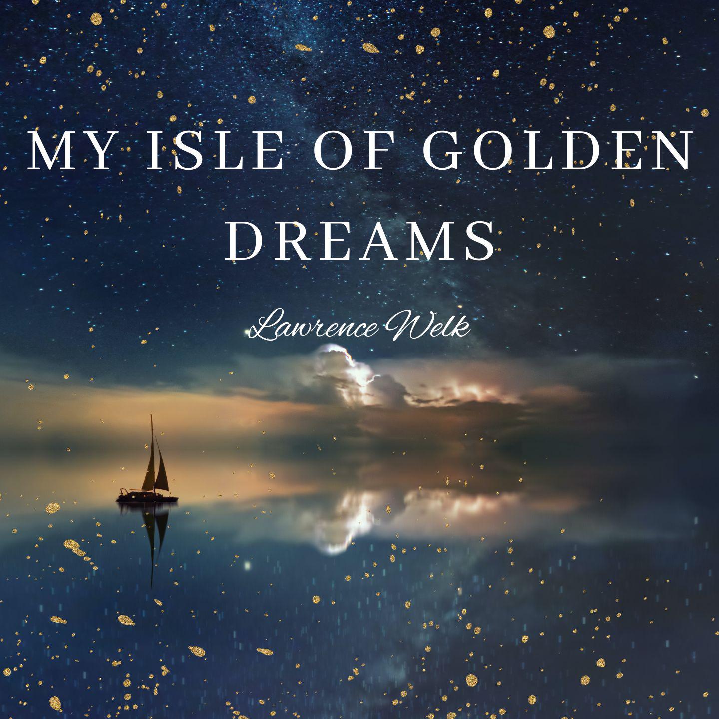 Постер альбома My Isle Of Golden Dreams - Lawrence Welk