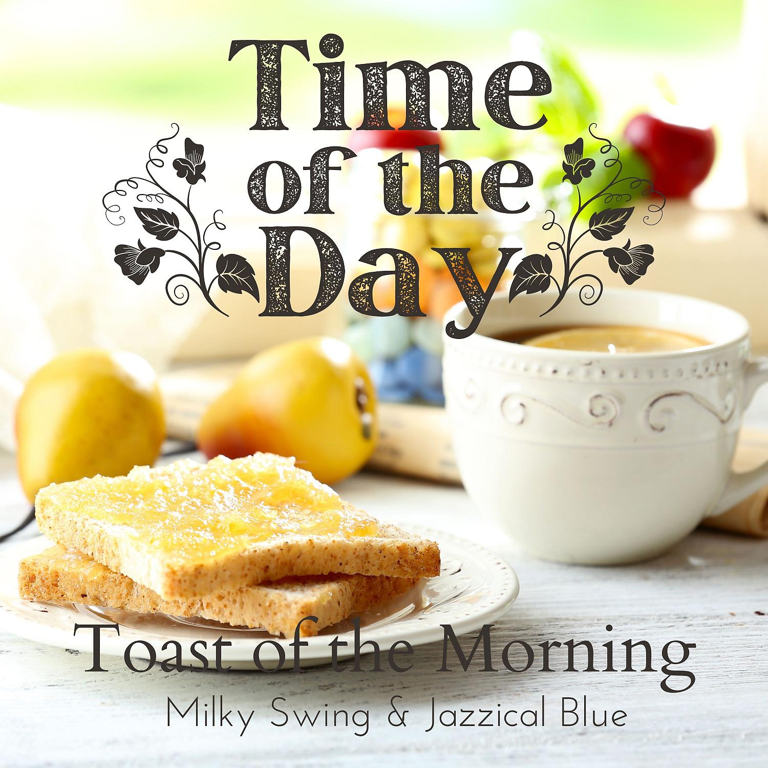 Постер альбома Time of the Day - Toast of the Morning
