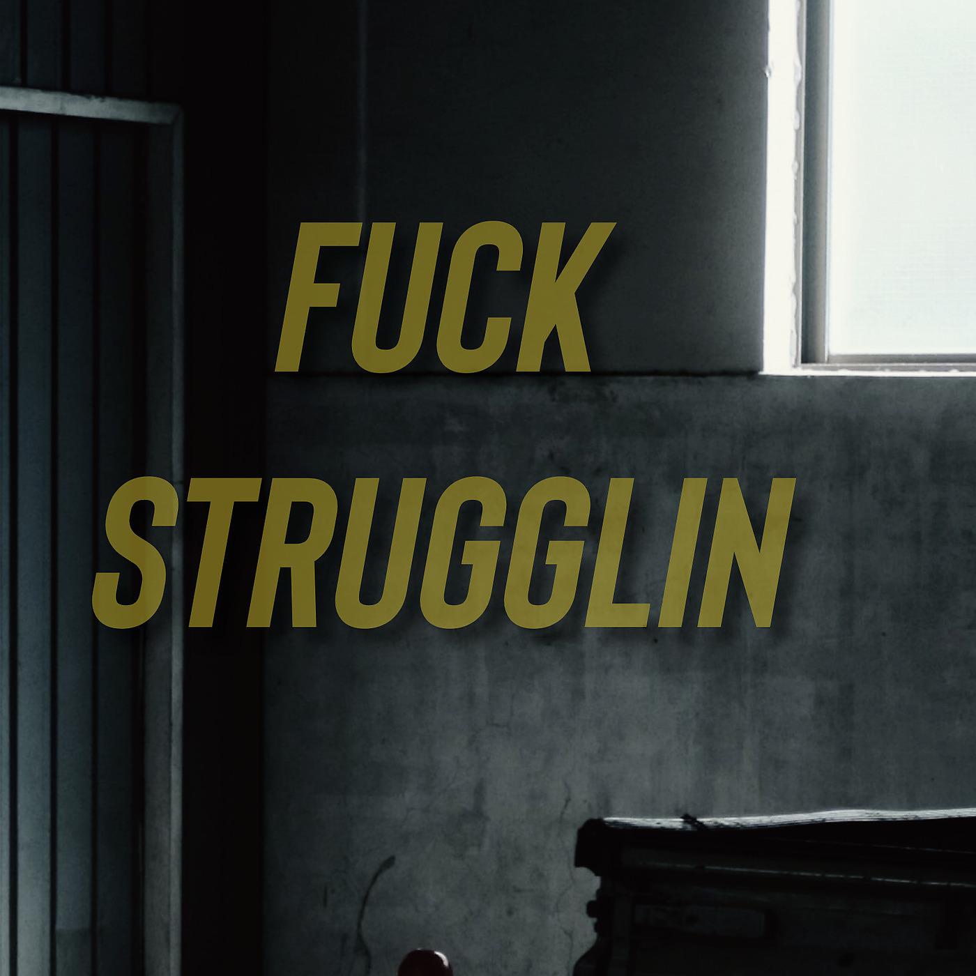 Постер альбома Fuck Strugglin