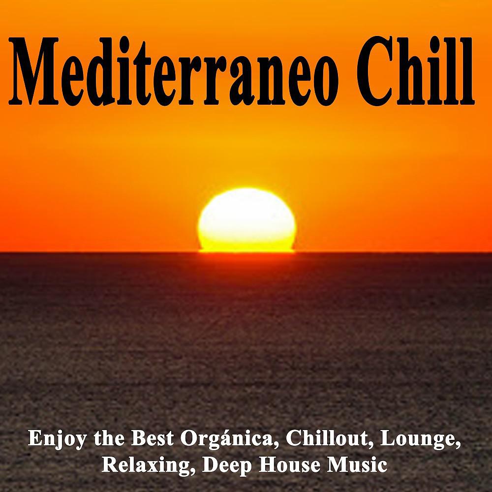 Постер альбома Mediterraneo Chill (Enjoy the Best Orgánica, Chillout, Lounge, Relaxing, Deep House Music from Mediterraneo, Andalusia, Arabia & Ibiza)
