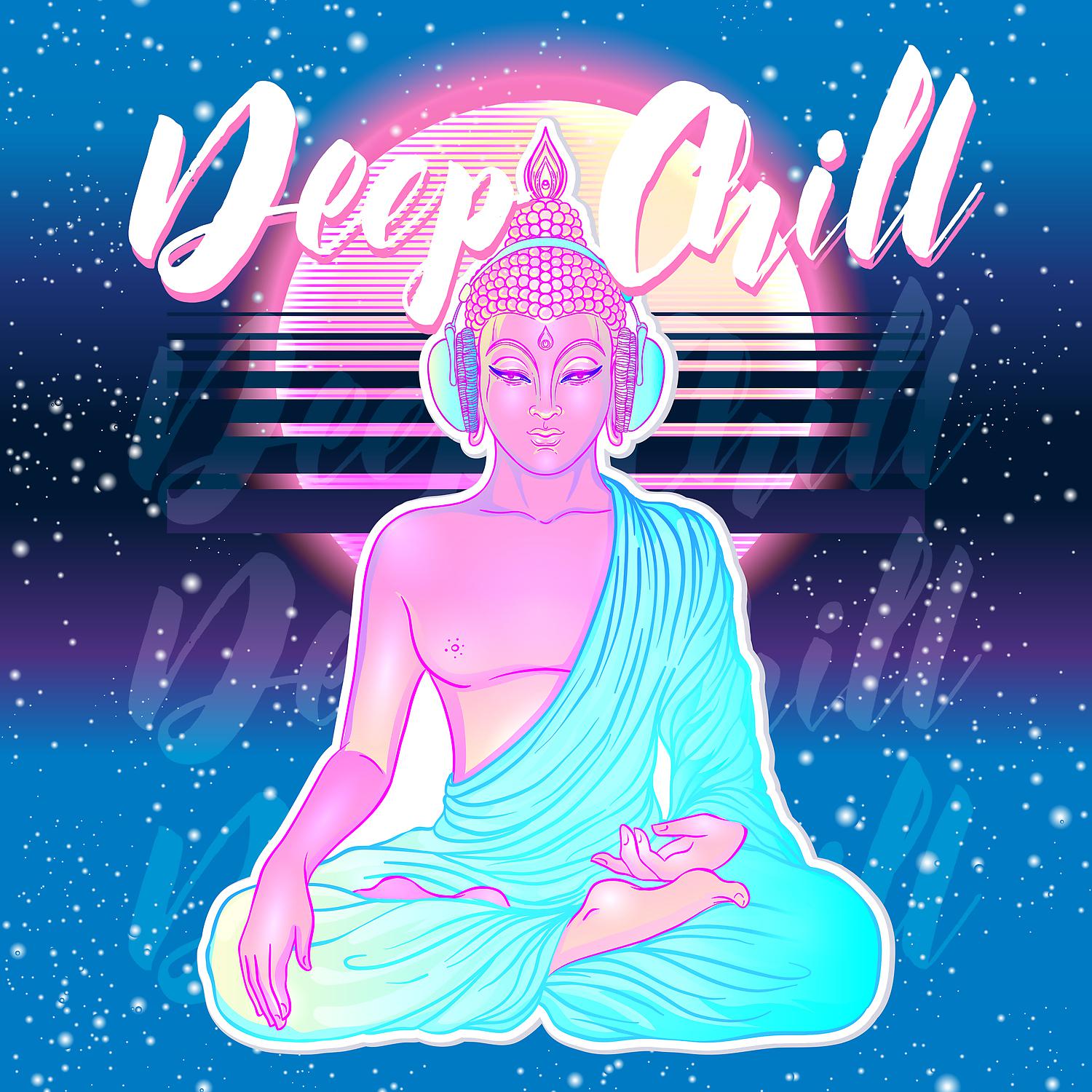 Постер альбома Deep Chill - Buddha's Lounge Music, Best Relax House, Dance Party, Feeling Good Mix