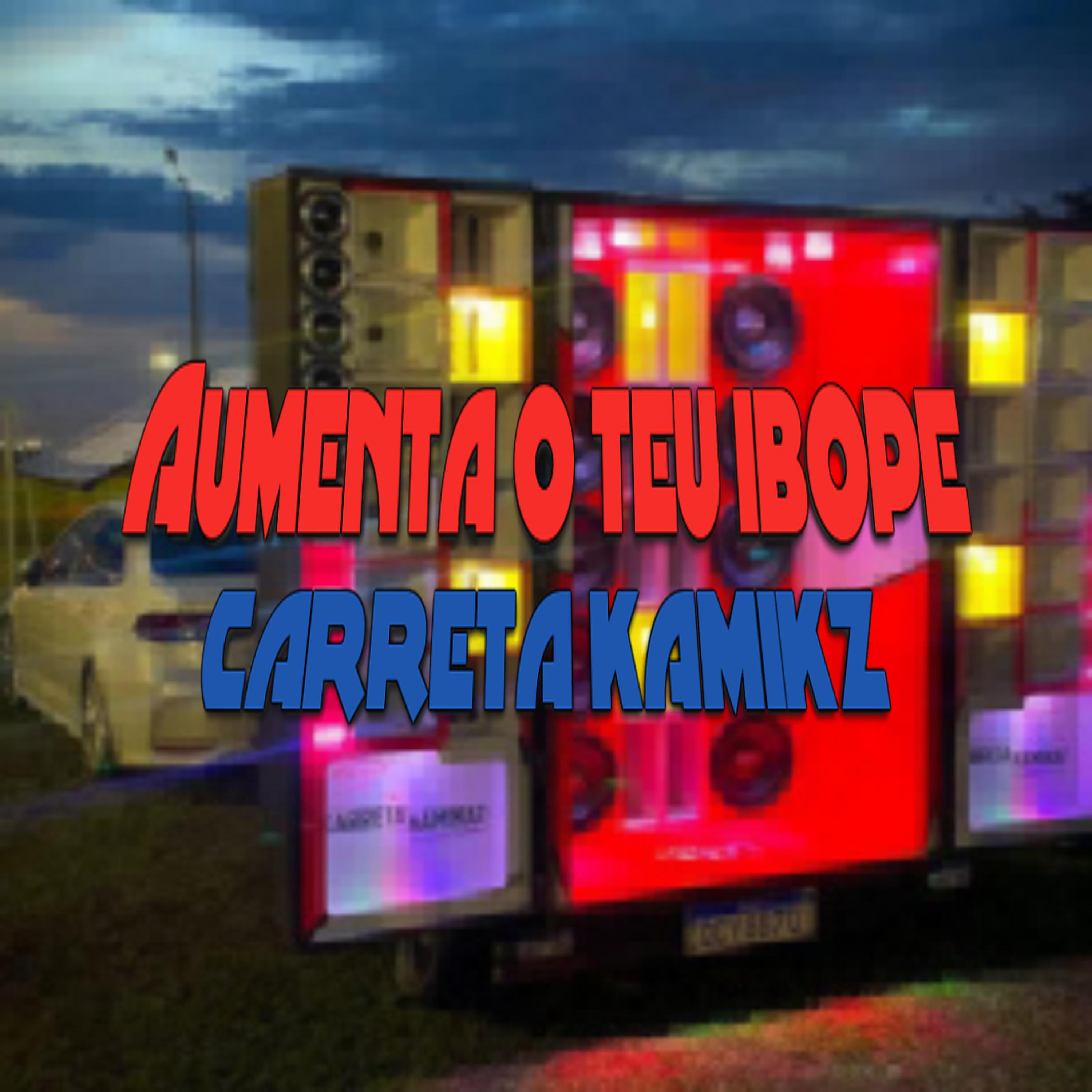 Постер альбома Aumenta o Teu Ibope X Carreta Kamikz