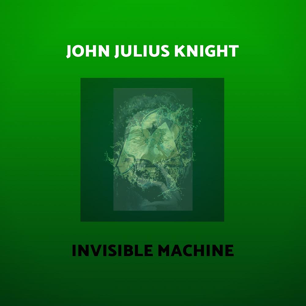 Постер альбома Invisible Machine (John Julius Knight Remix)
