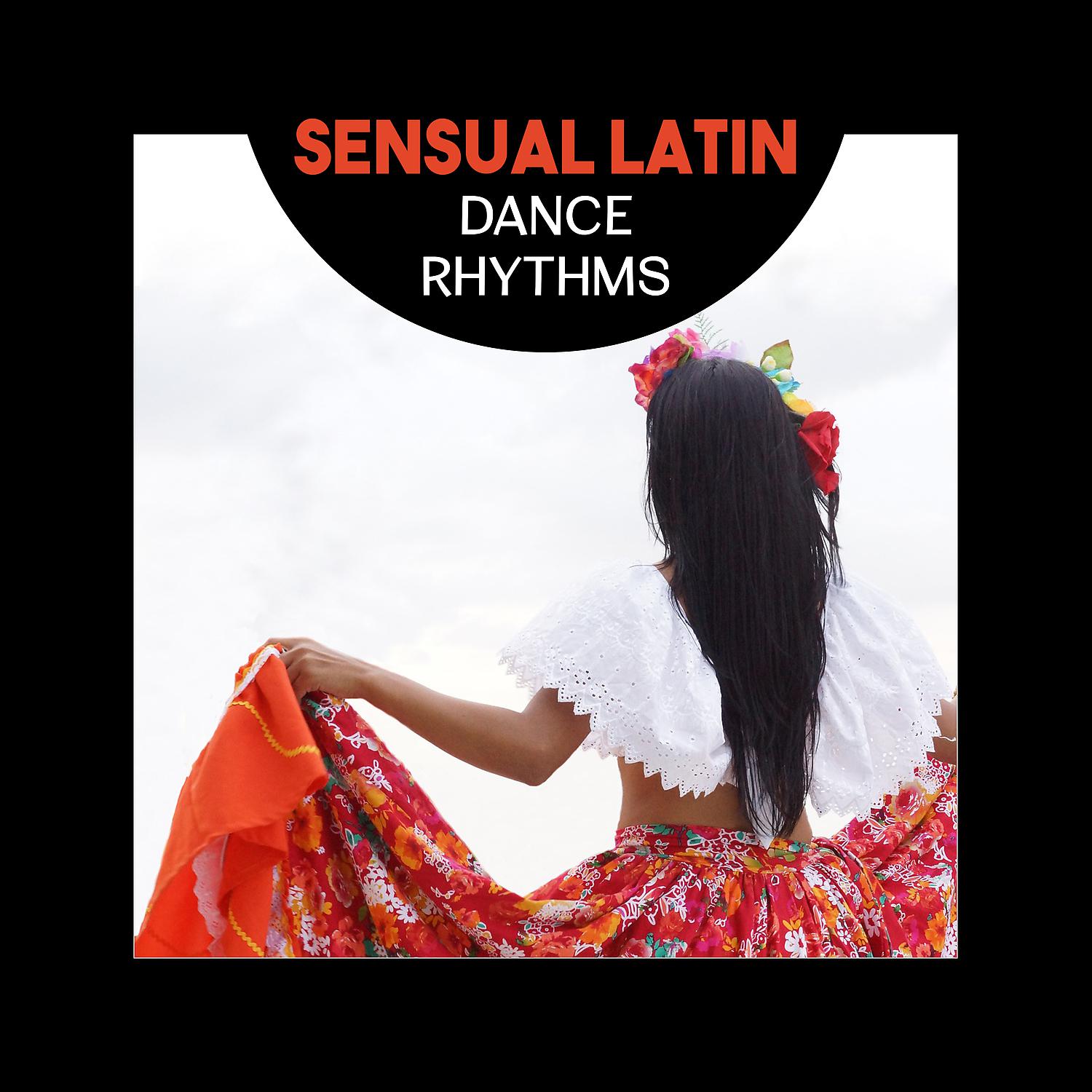 Постер альбома Sensual Latin Dance Rhythms – The Best Party Music, Have a Lot of Fun with Samba, Timba and Mambo