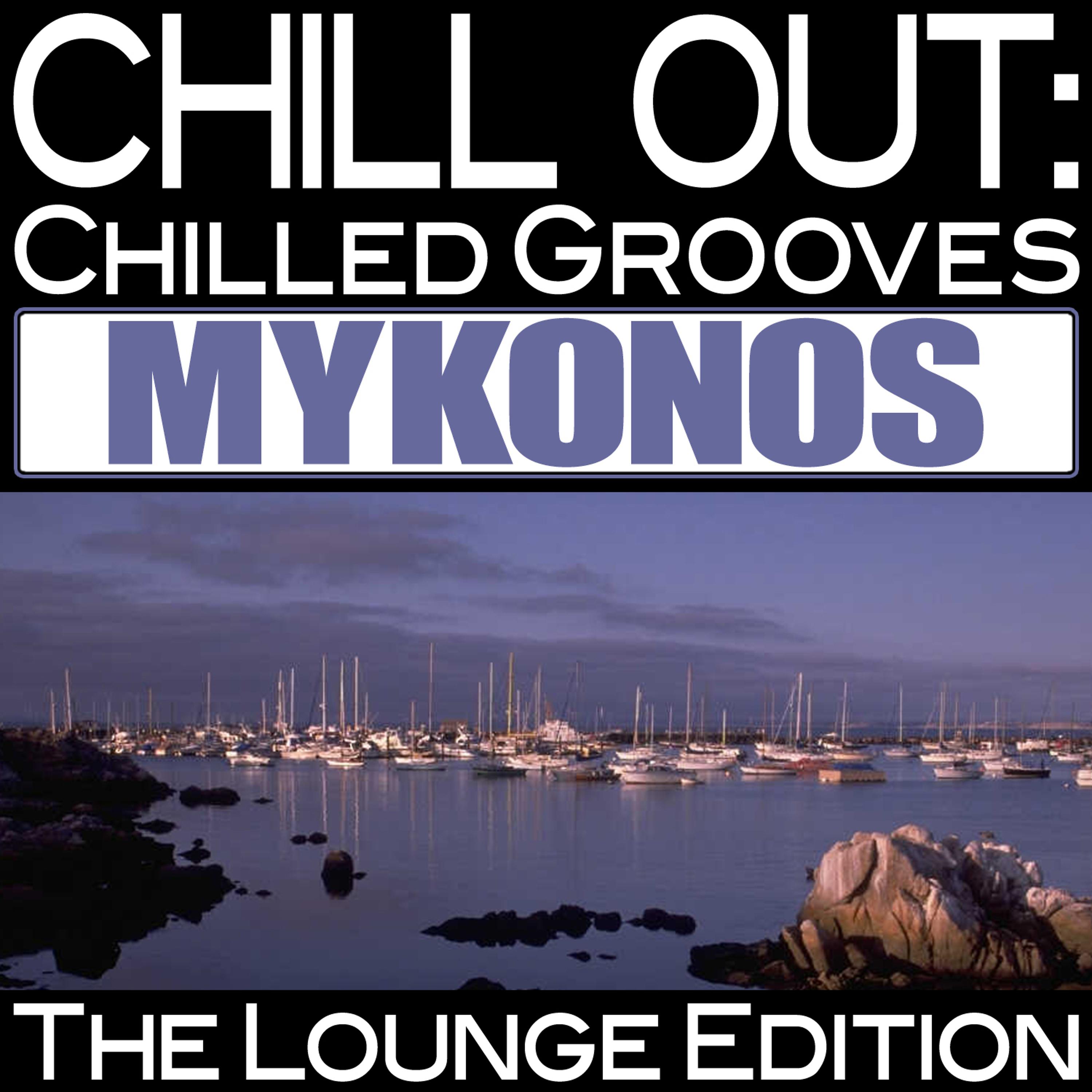 Постер альбома Chill Out: Chilled Grooves Mykonos (The Lounge Edition)