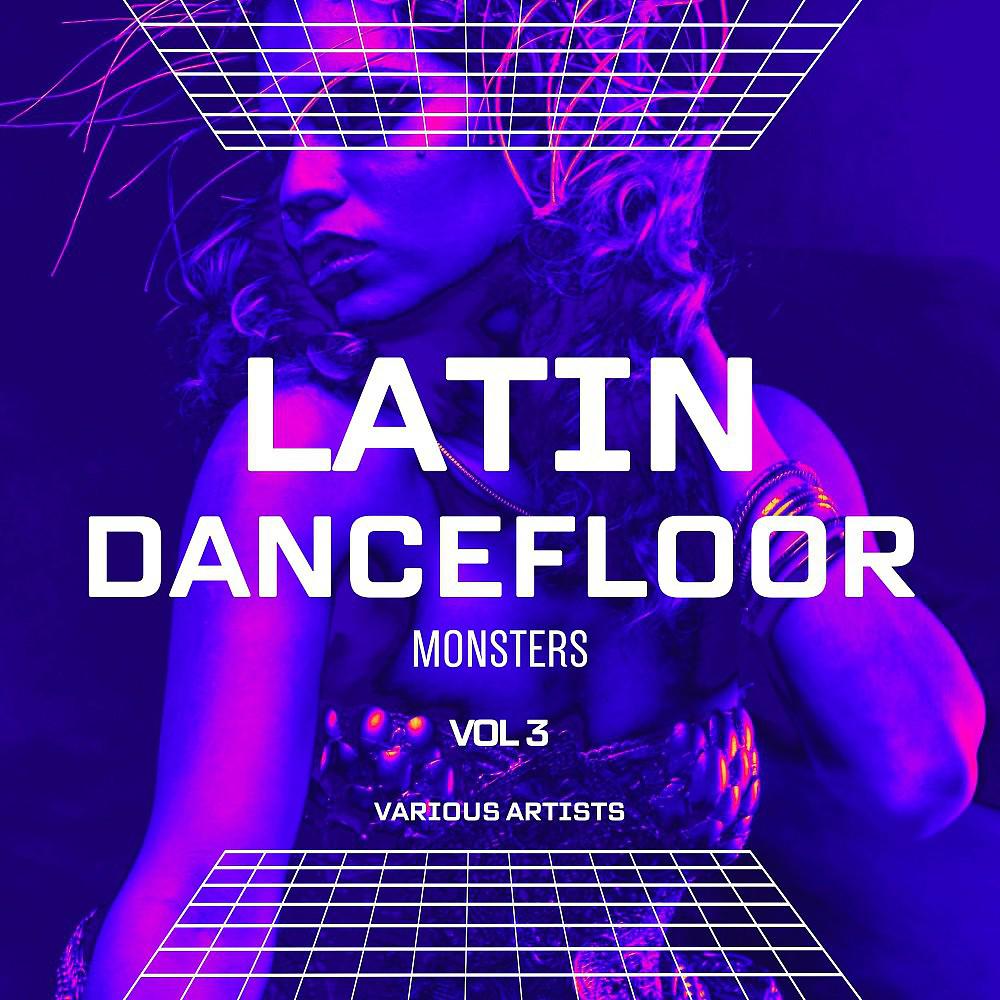 Постер альбома Latin Dancefloor Monsters, Vol. 3