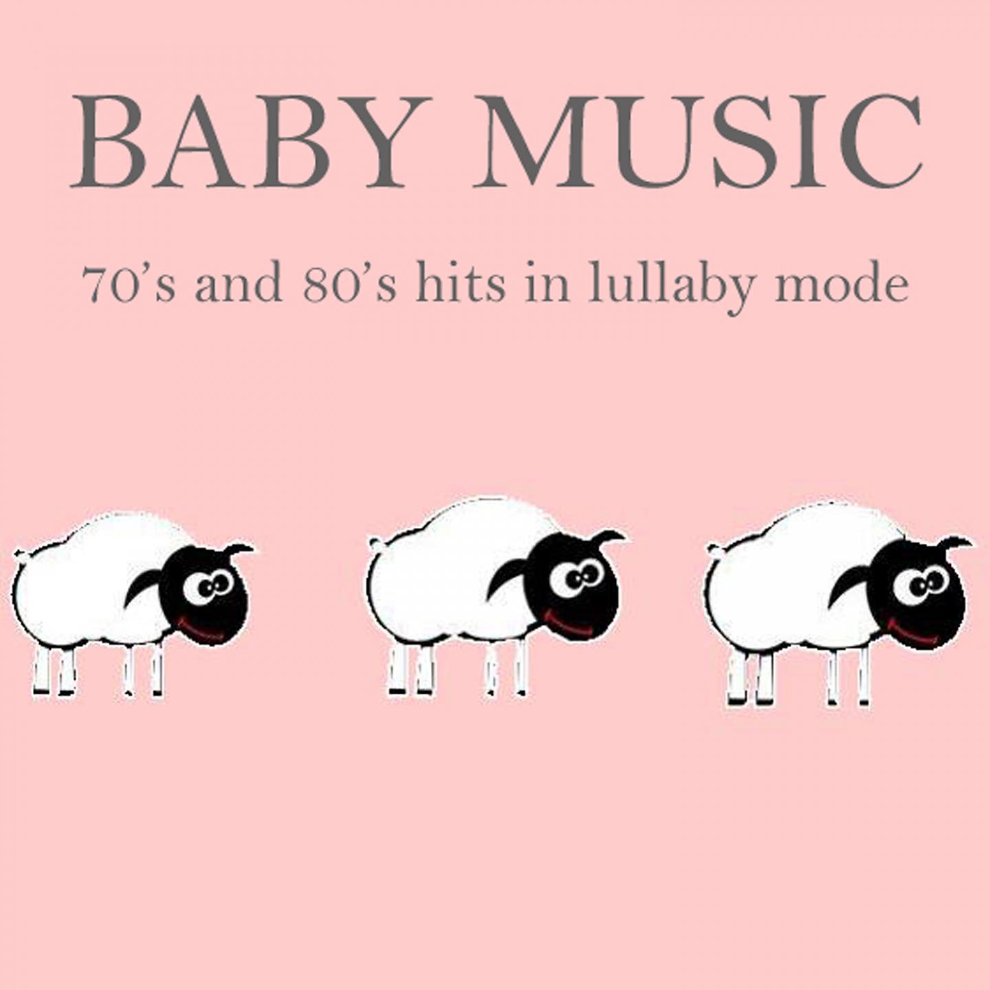 Постер альбома Baby Music: 70's and 80's Hits in Lullaby Mode
