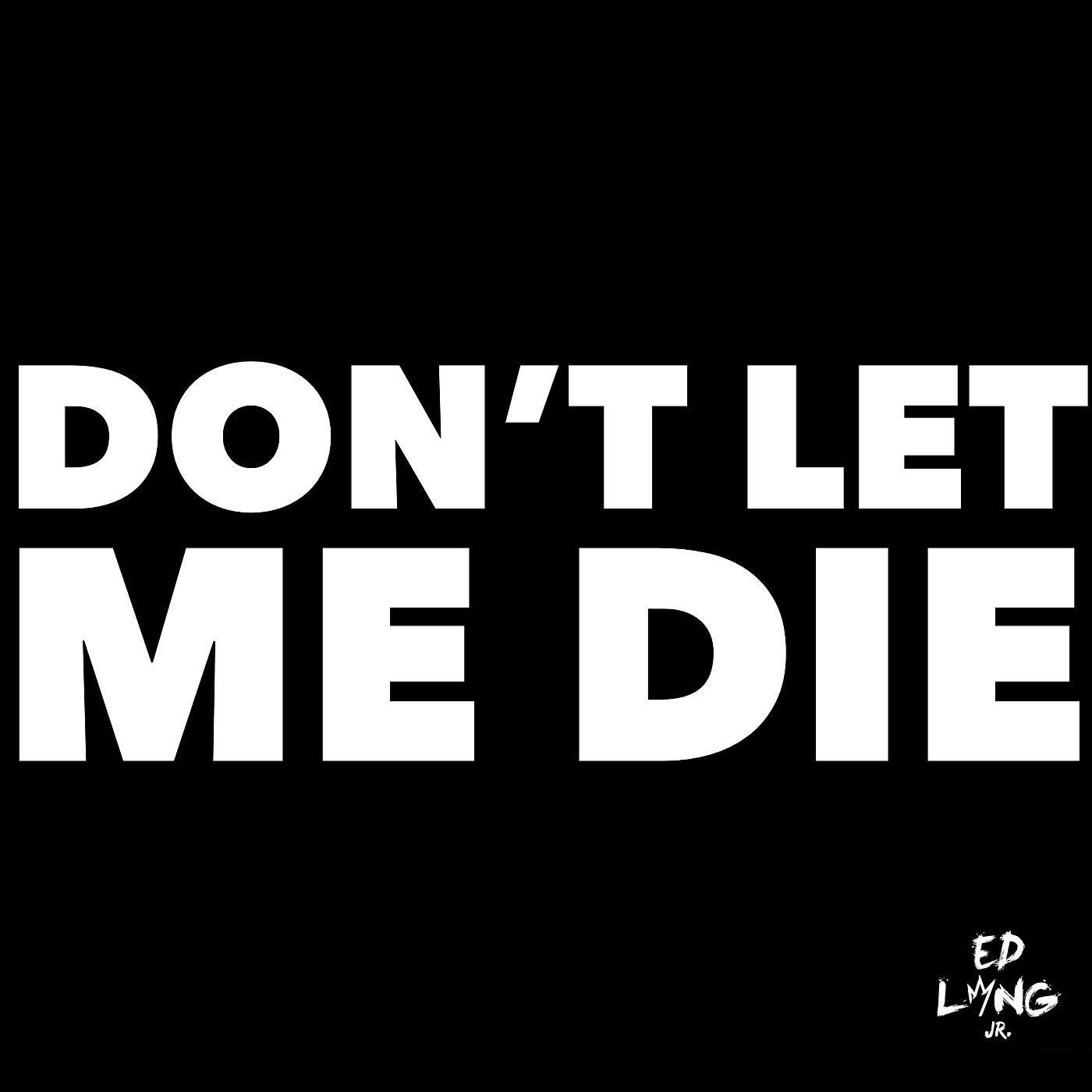 Постер альбома Don't Let Me Die