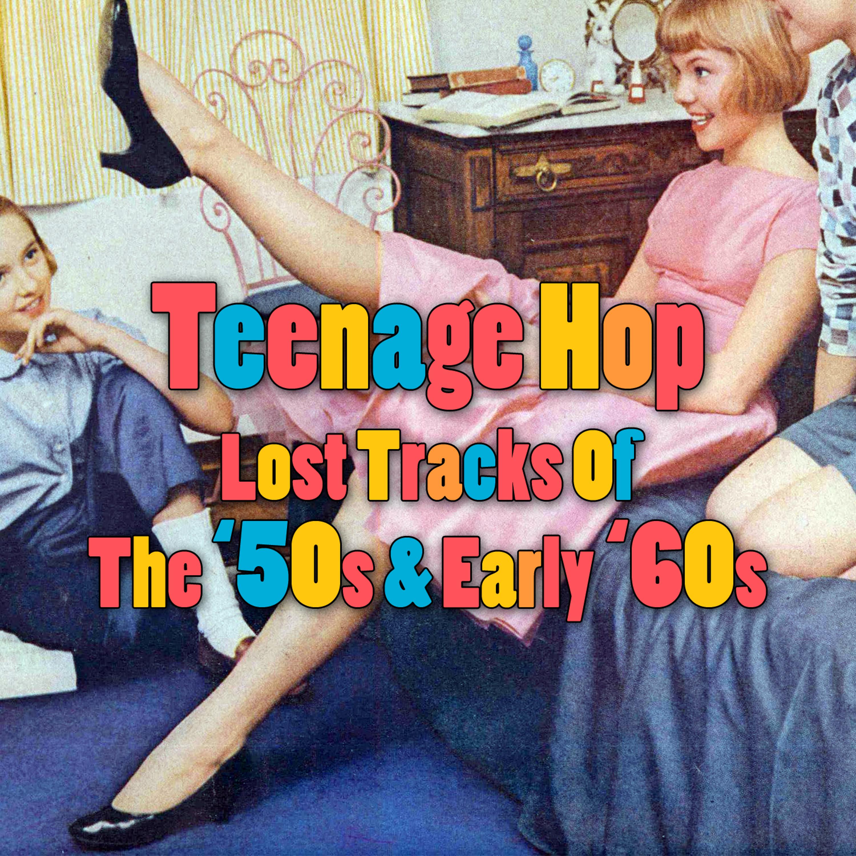 Постер альбома Teenage Hop - Lost Tracks Of The '50s & Early '60s