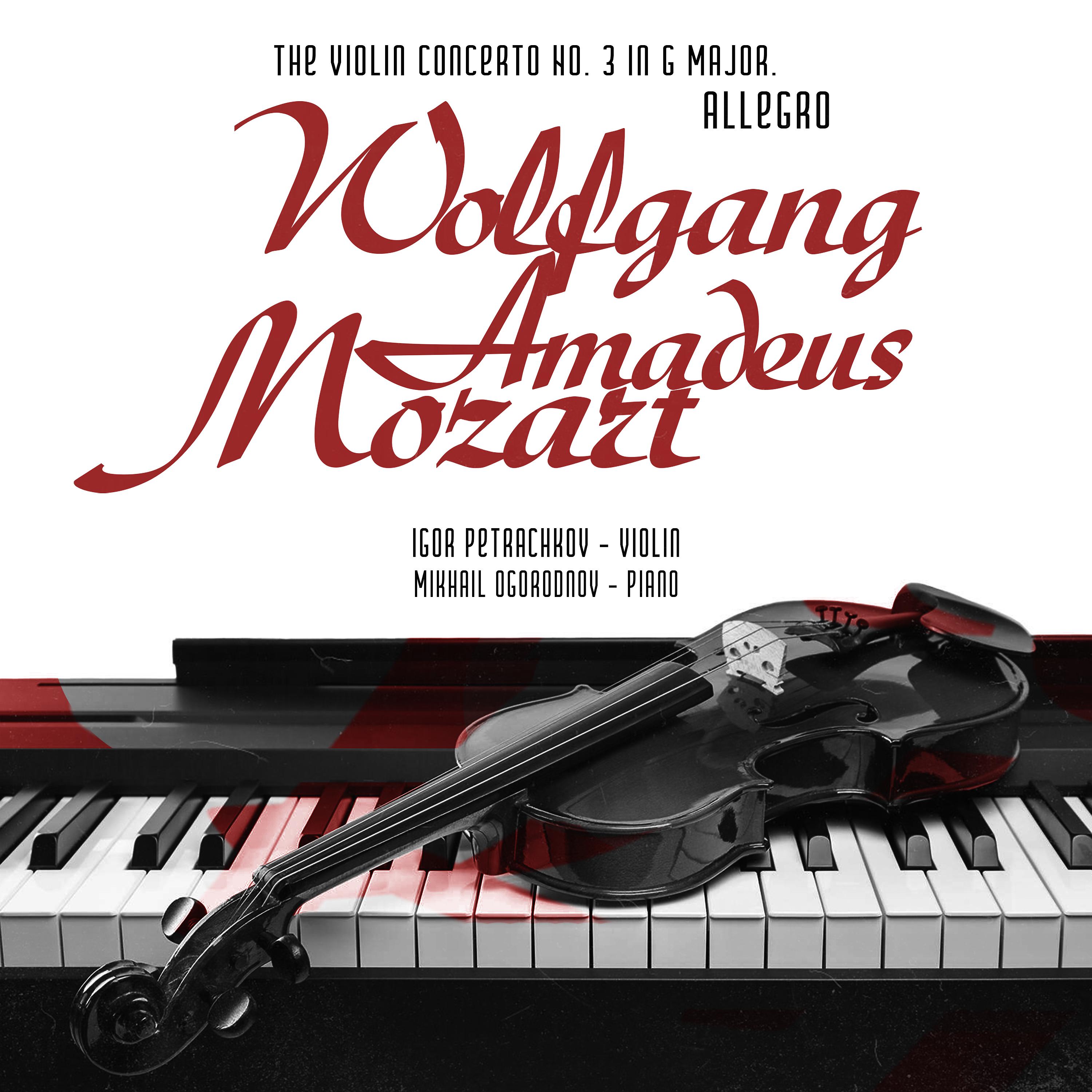 Постер альбома Wolfgang Amadeus Mozart. The Violin Concerto No. 3 in G Major. Allegro ( Mikhail Ogorodnov - Piano).