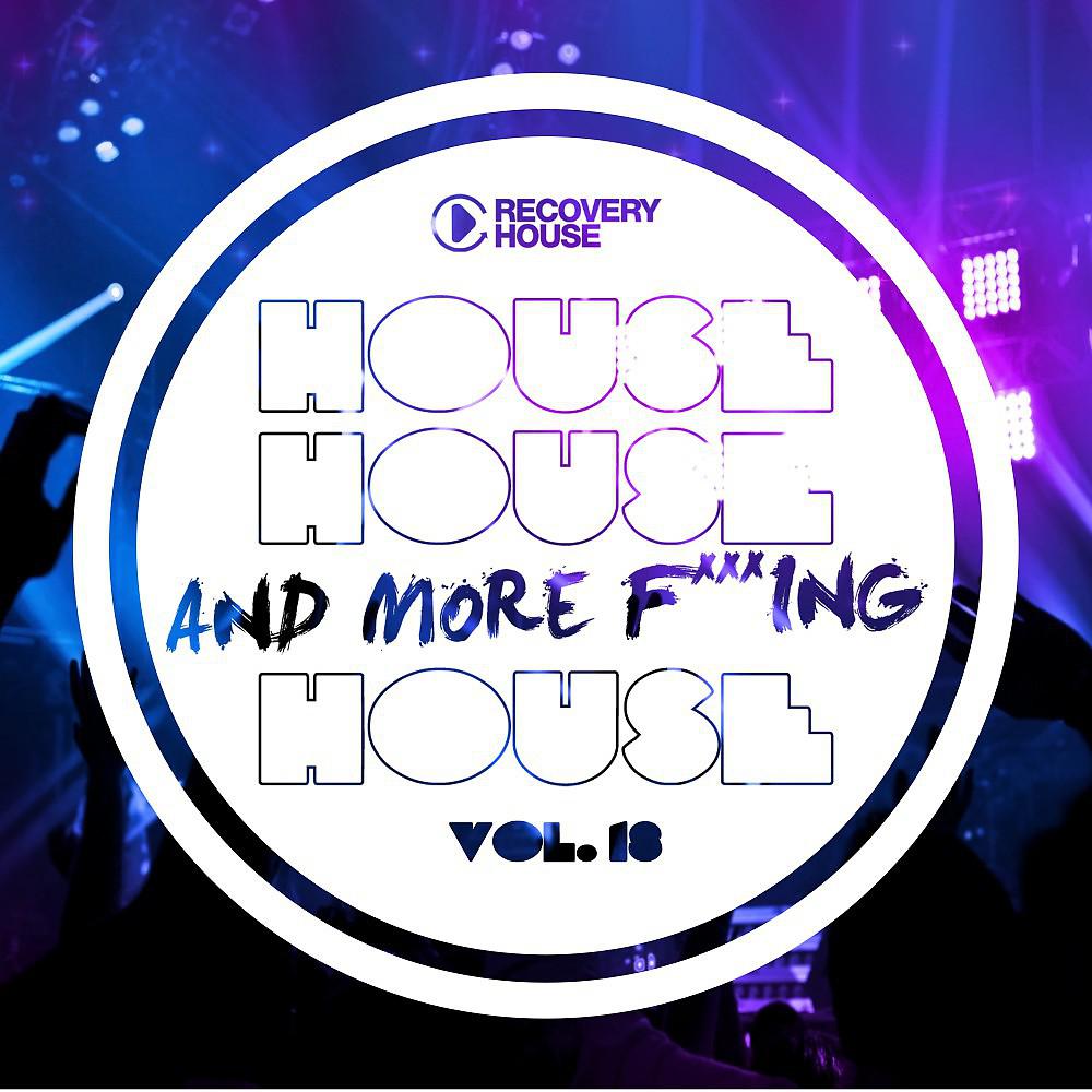 Постер альбома House, House and More F..King House, Vol. 18