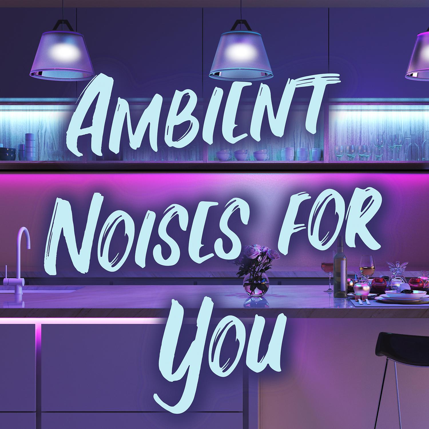 Постер альбома Ambient Noises for You