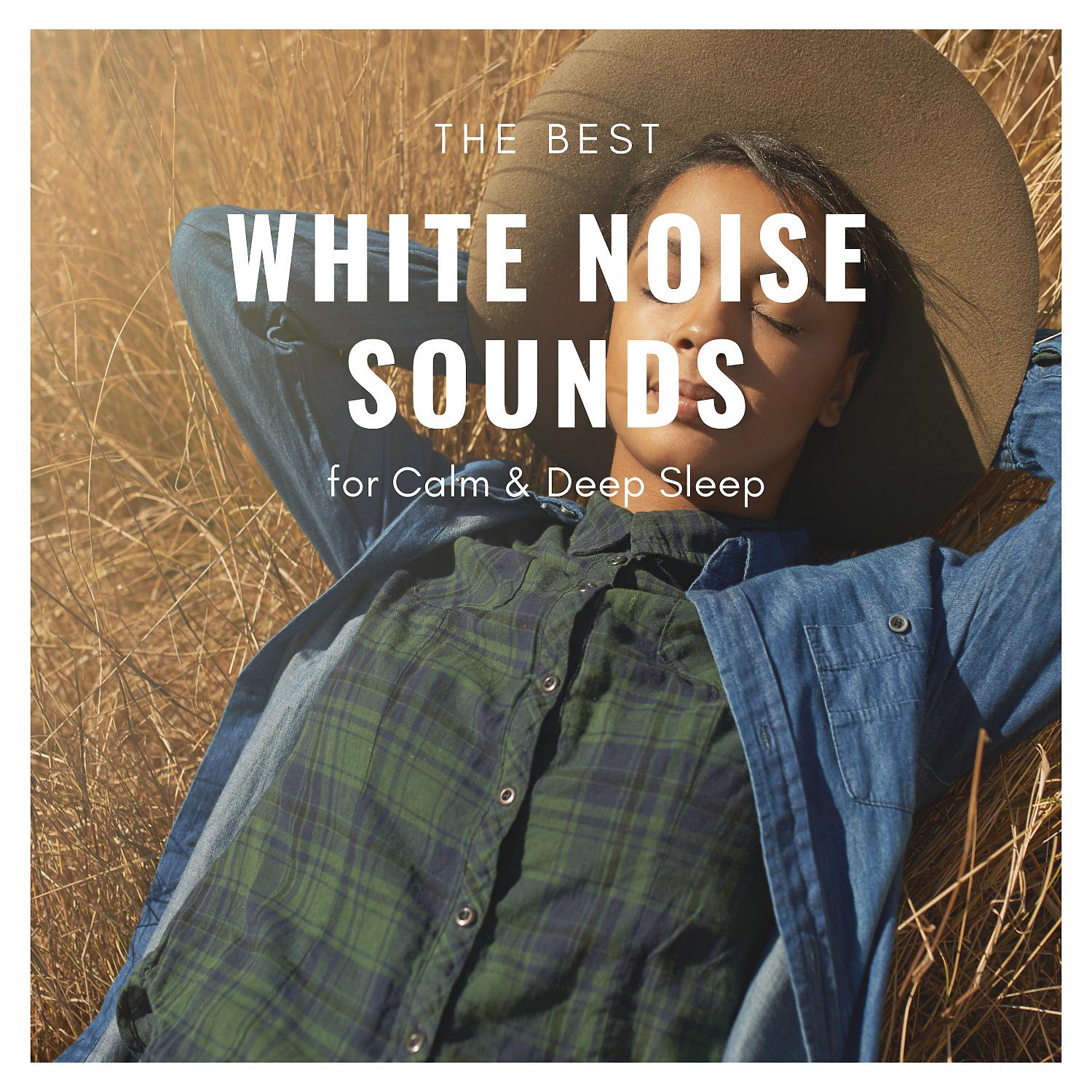 Постер альбома The Best White Noise Sounds for Calm & Deep Sleep