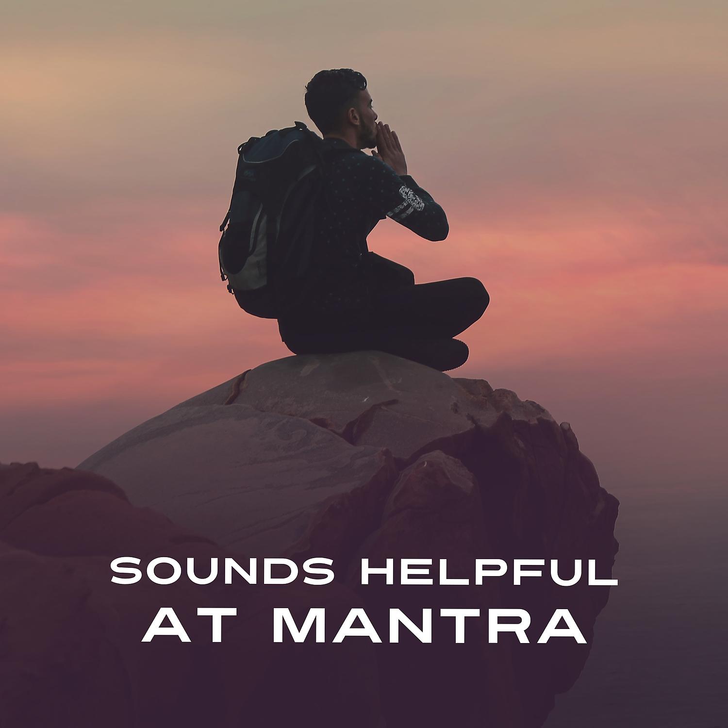 Постер альбома Sounds Helpful at Mantra - Sounds to Yoga, Fantastic Music, Outflow of the Mind, Repeat Mantra