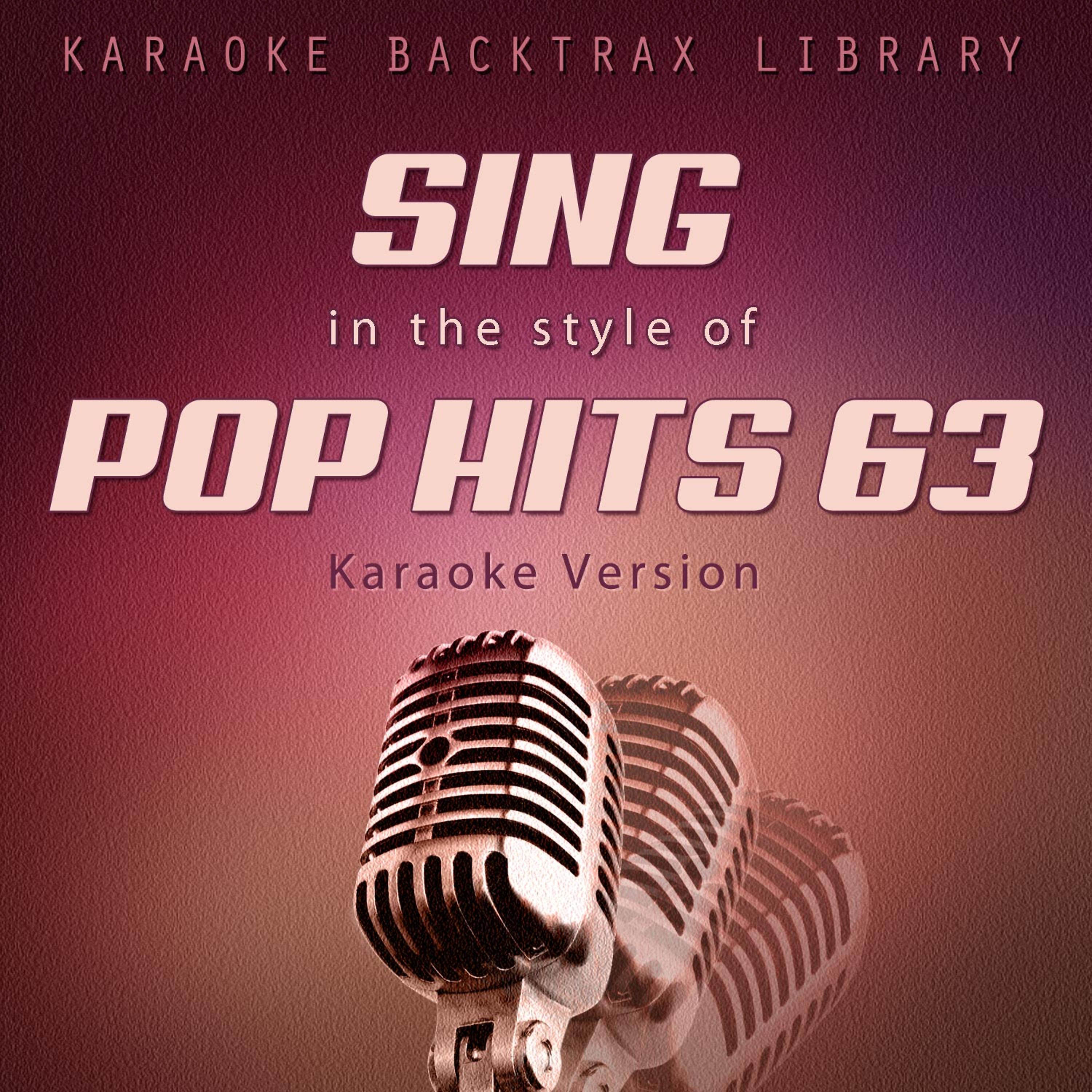 Постер альбома Sing in the Style of Pop Hits 63 (Karaoke Version)