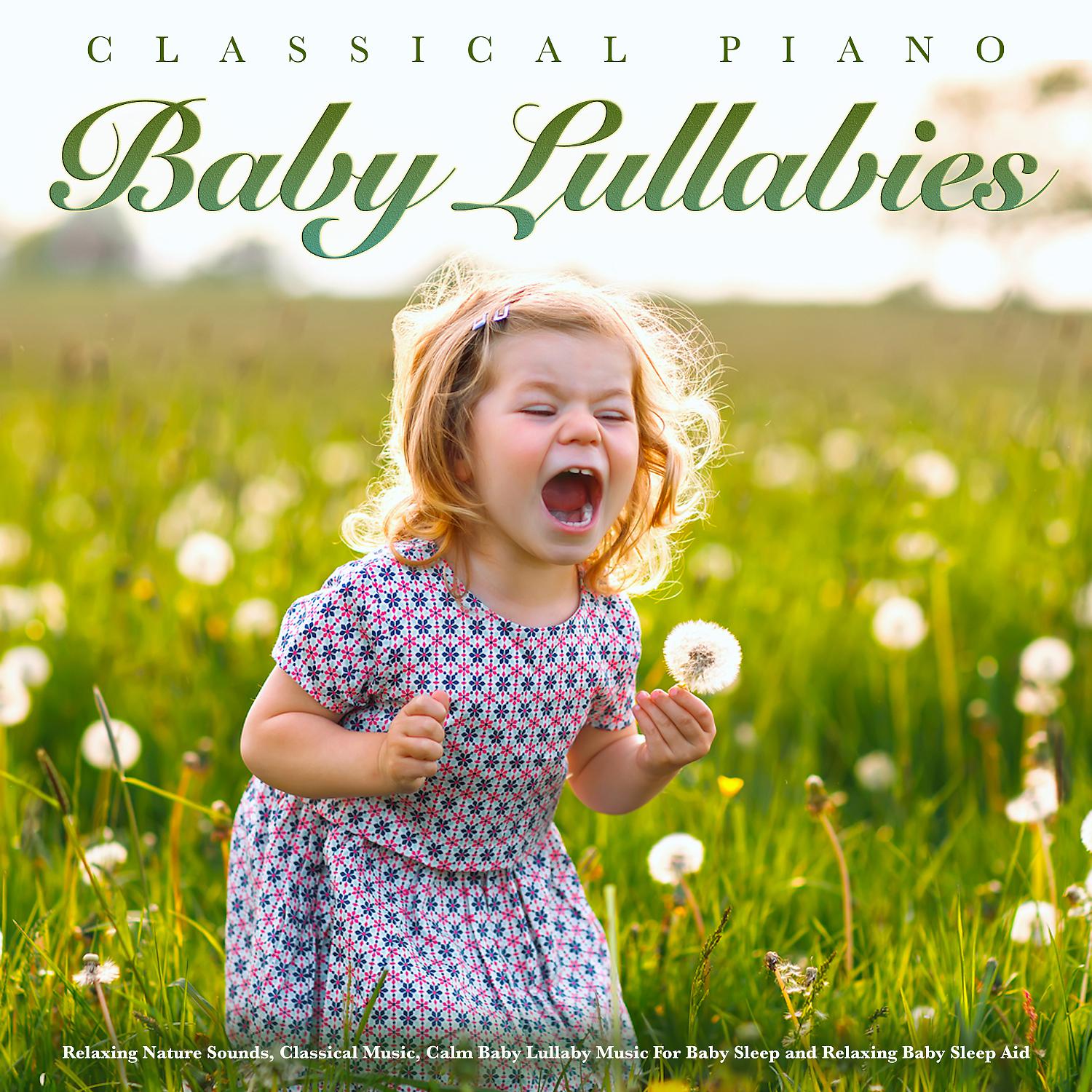 Постер альбома Classical Piano Baby Lullabies - Relaxing Nature Sounds, Classical Music, Calm Baby Lullaby Music For Baby Sleep and Relaxing Baby Sleep Aid