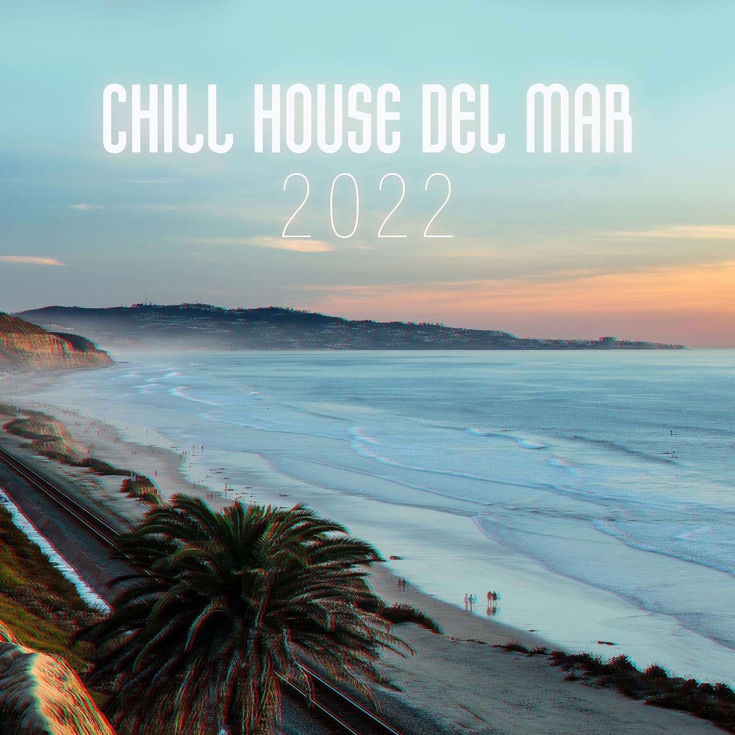 Постер альбома Chill House Del Mar 2022: 100% Chill Hits, Sexy Girls & Drink Party