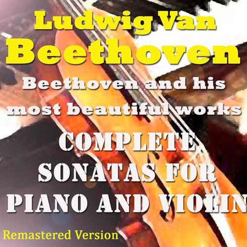 Постер альбома Beethoven: Complete Sonatas for Piano and Violin (Remastered Version)