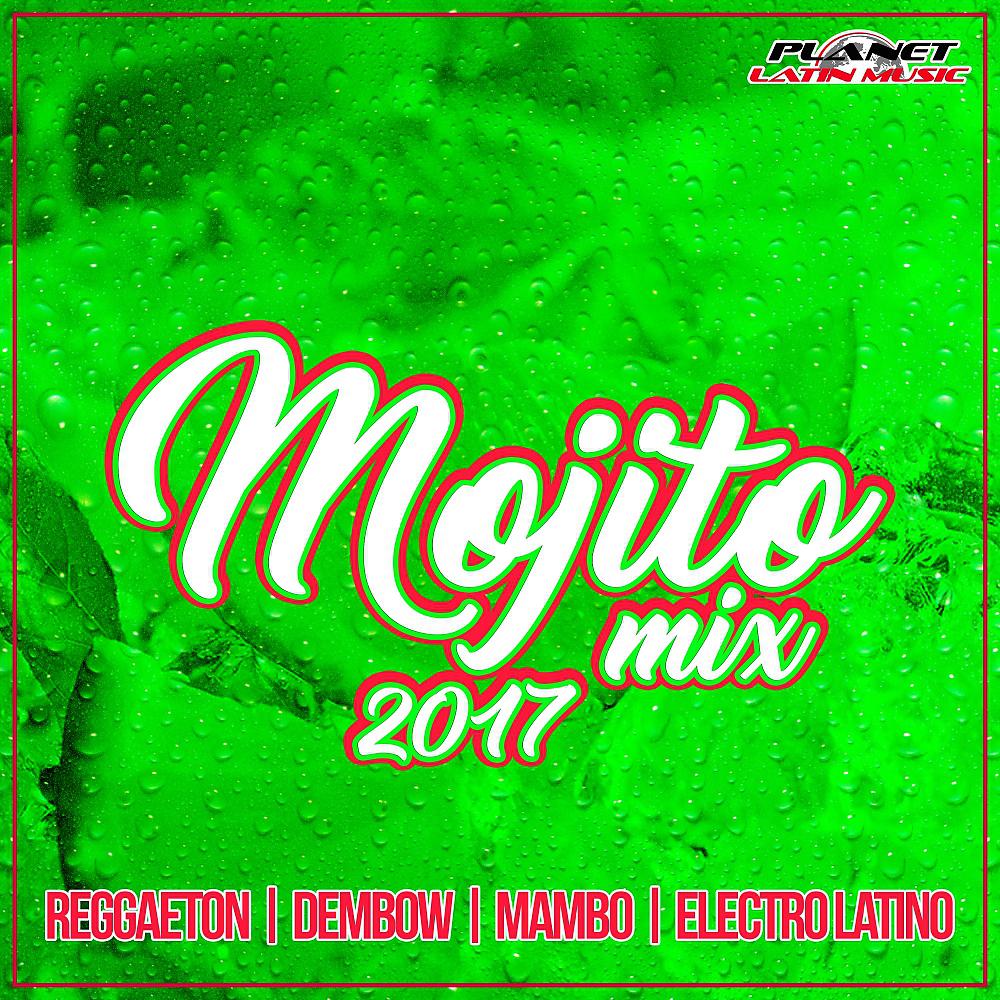 Постер альбома Mojito Mix 2017 (Reggaeton, Dembow, Mambo & Electro Latino)