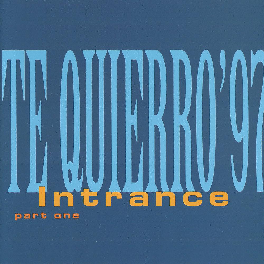 Постер альбома Intrance - Te Quierro '97 (Part One)