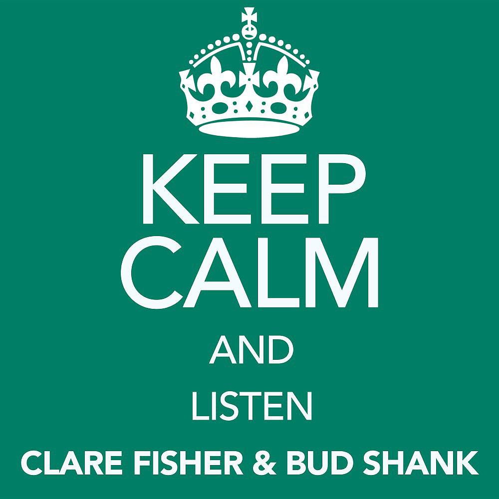 Постер альбома Keep Calm and Listen Clare Fisher & Bud Shank