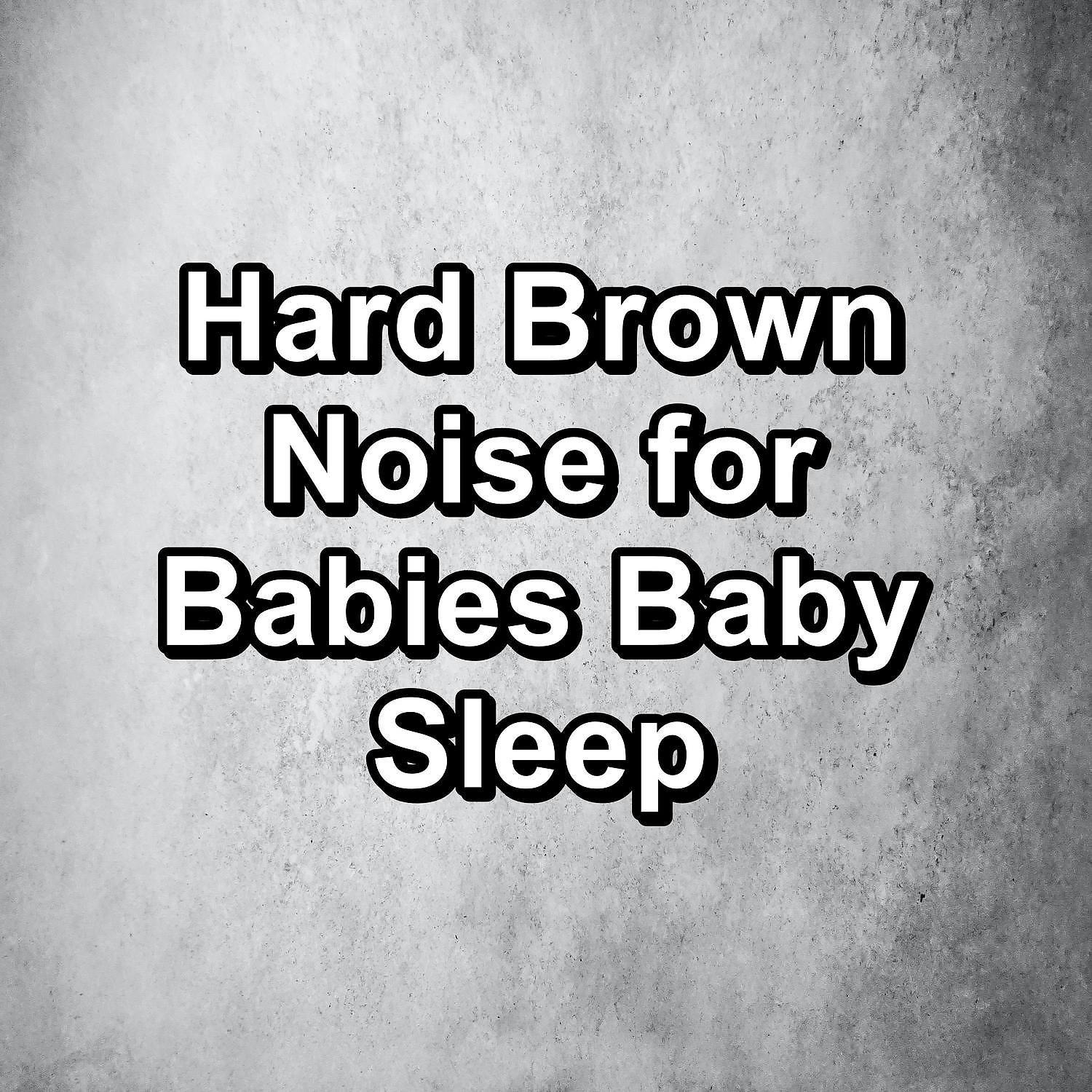 Постер альбома Hard Brown Noise for Babies Baby Sleep