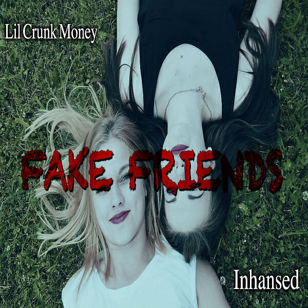 Lil Crunk Money - Fake Friends (feat. Inhansed)