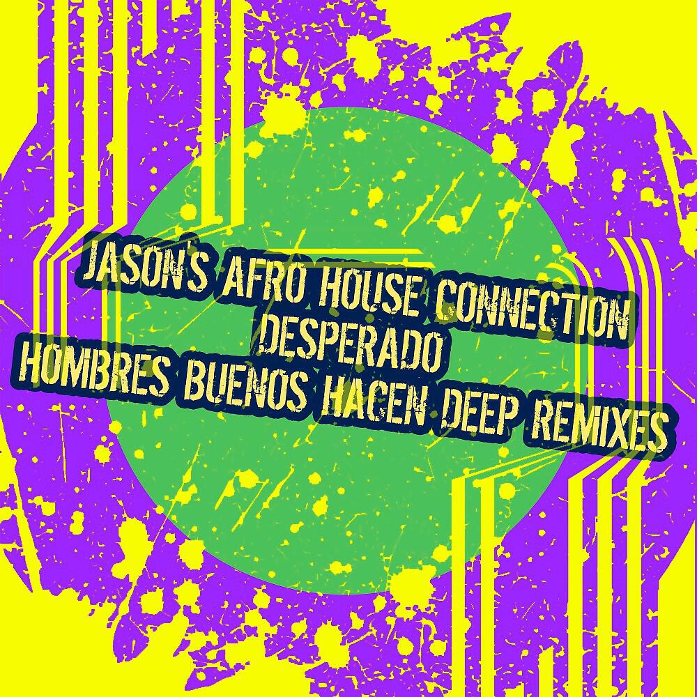 Jason's Afro House Connection - Desperado (Hombres Buenos Hacen Deep Night Mix)