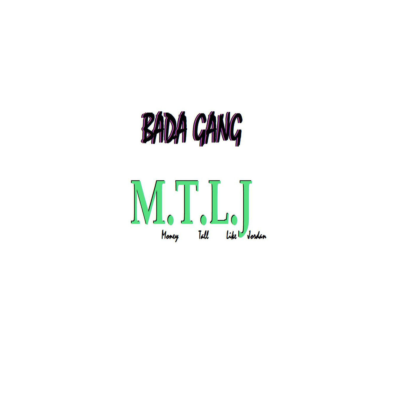 Bada Gang - M.T.L.J - Money Tall Like Jordan