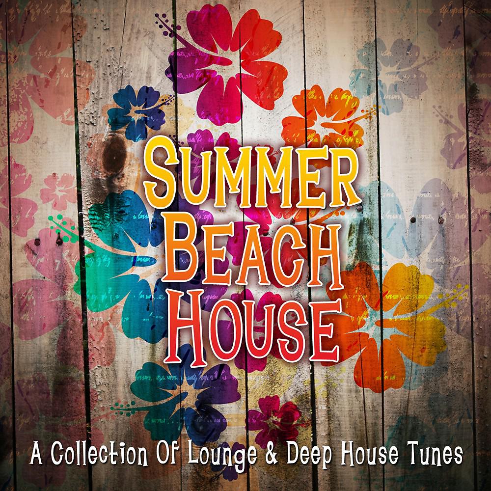 Постер альбома Summer Beach House - A Collection of Lounge & Deep House Tunes