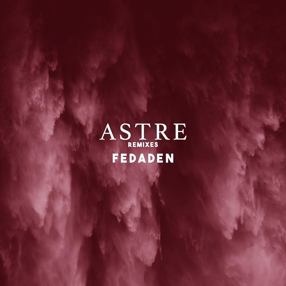 Постер альбома Astre (Fedaden Remixes)