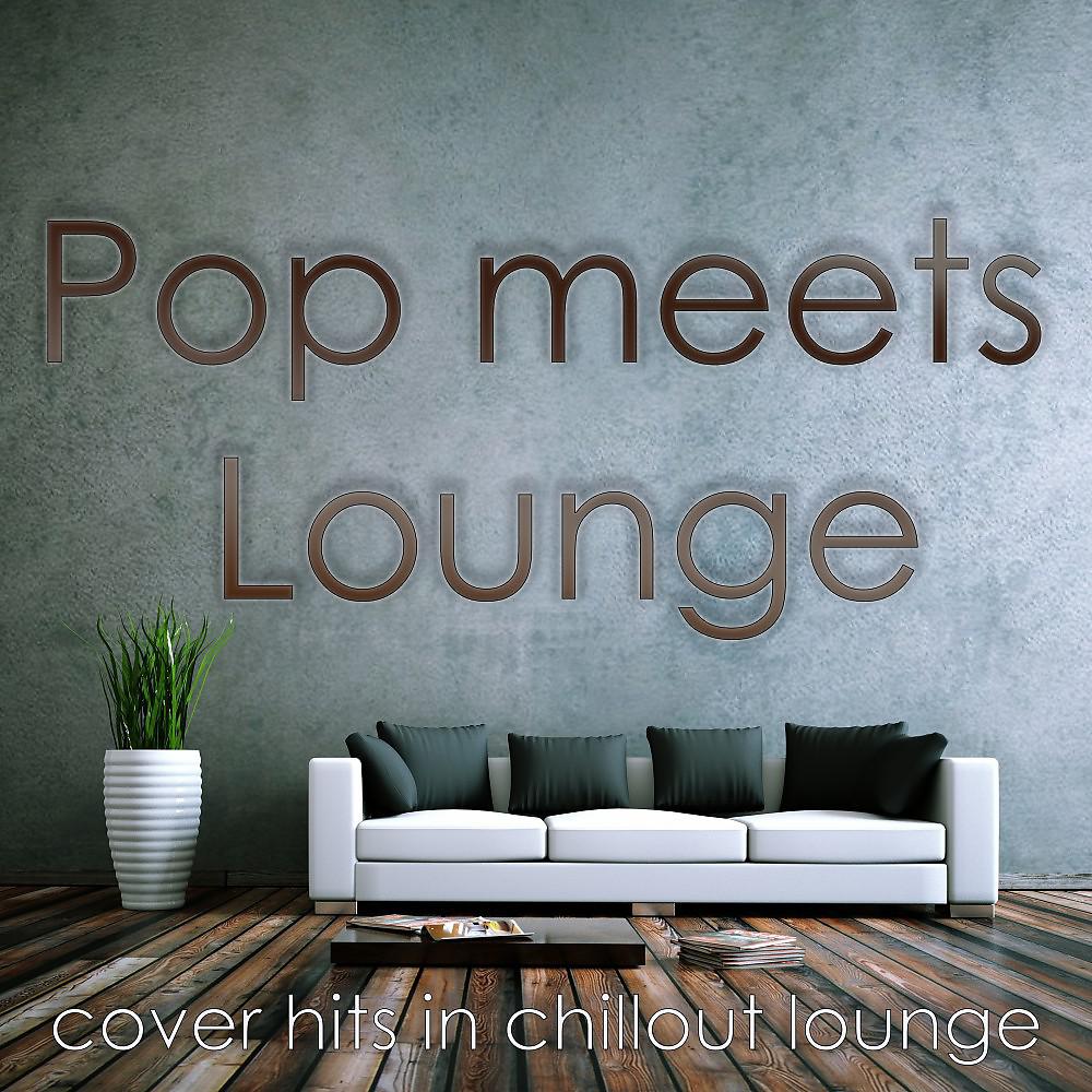 Постер альбома Pop Meets Lounge (Cover Hits in Chillout Lounge)