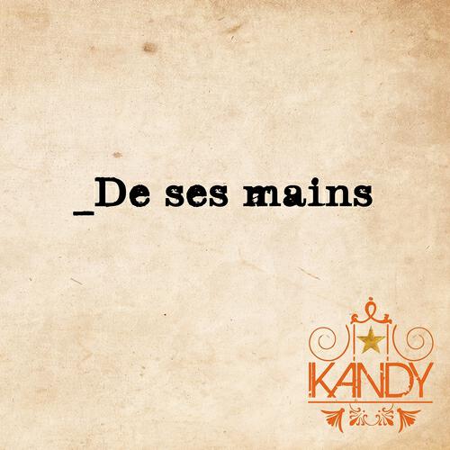 Kandy - _De ses mains (Radio Edit)