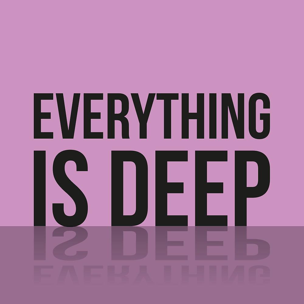 Постер альбома Everything Is Deep